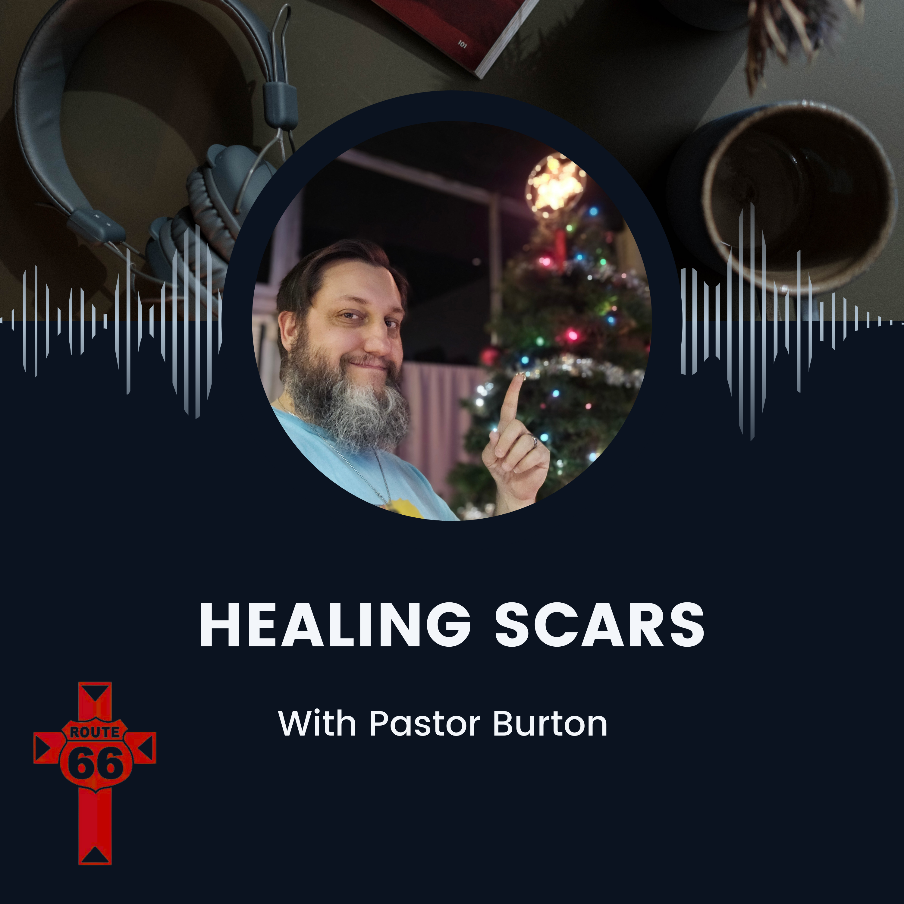 Healing Scars with Pastor Burton