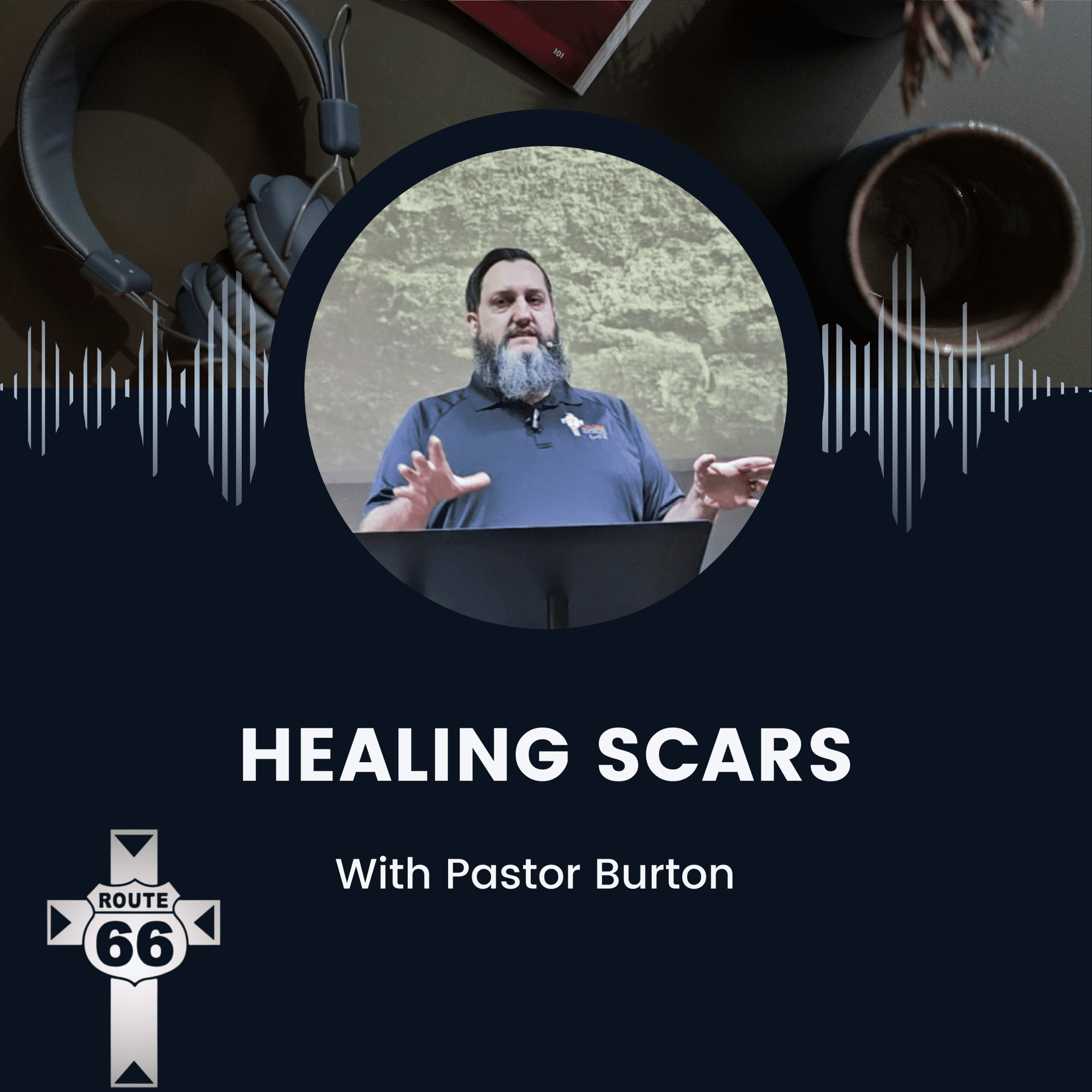 Healing Scars with Pastor Burton