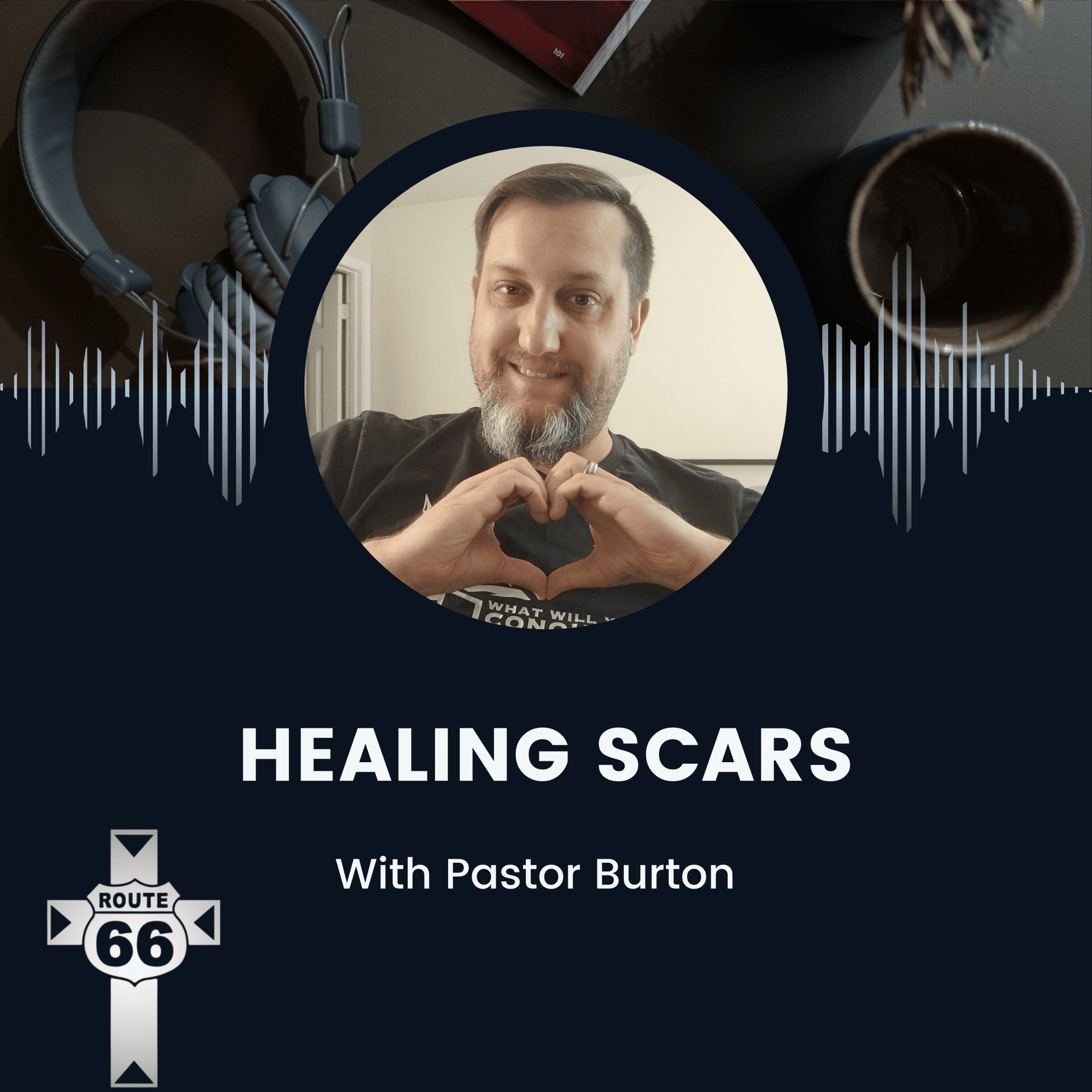 Healing Scars with Pastor Burton