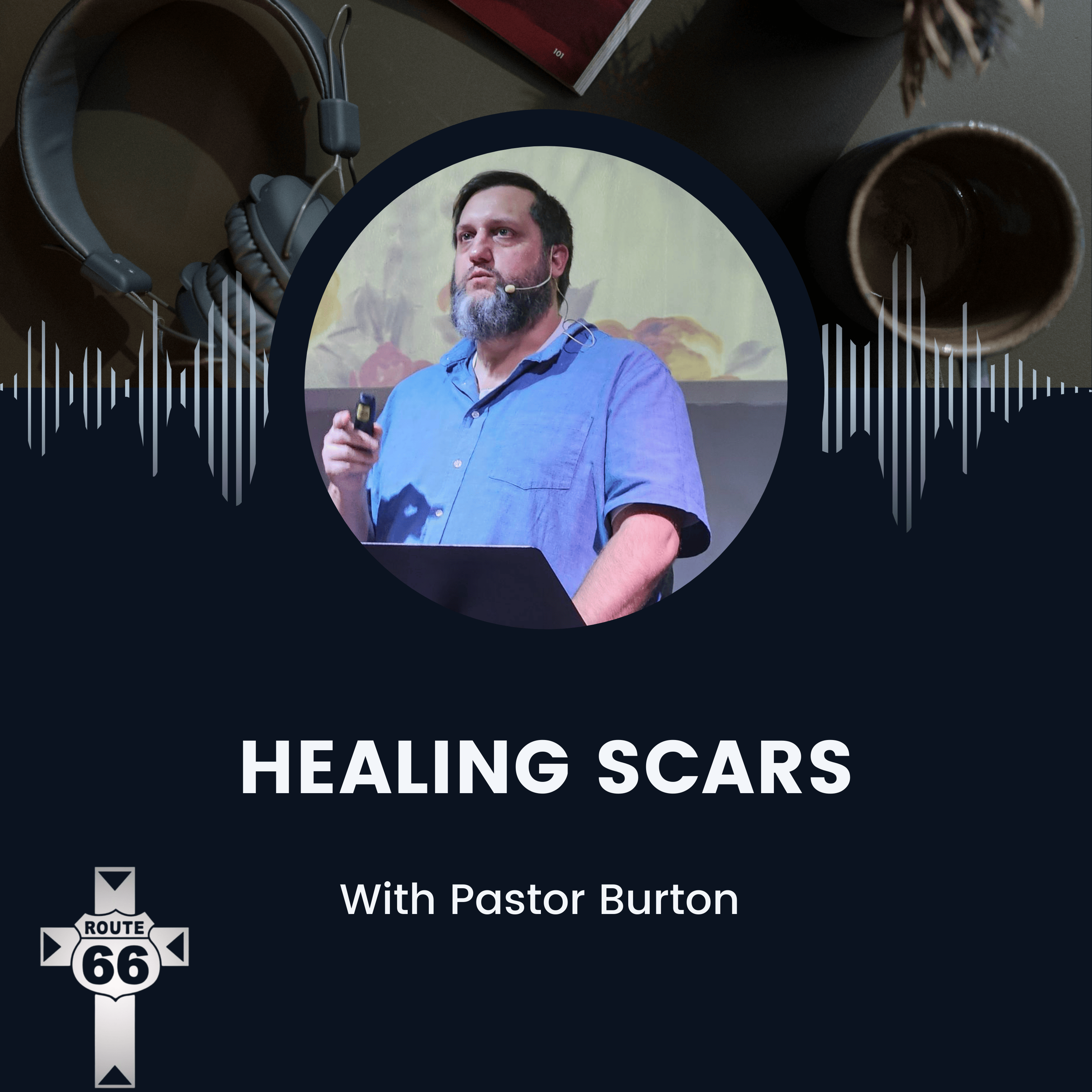 Healing Scars with Pastor Burton