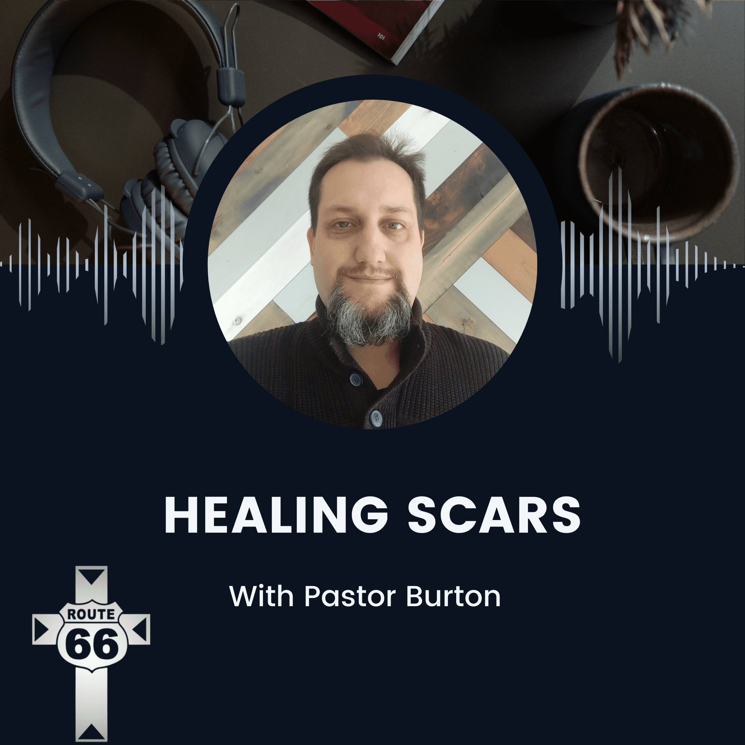 Healing Scars with Pastor Burton