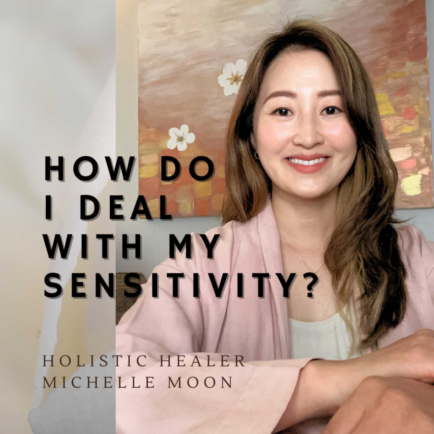 How do I deal with my sensitivity? How do I overcome being sensitive? | EP#7 How do I deal with my sensitivity? How do I overcome being sensitive? | EP#7