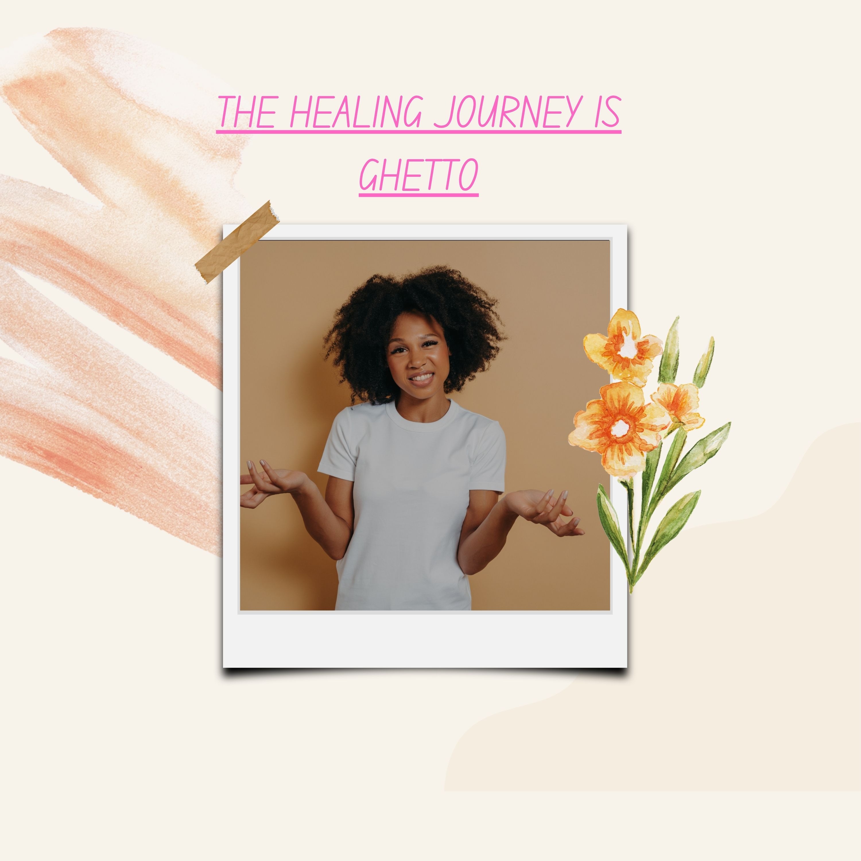 THE HEALING JOURNEY IS GHETTO!!