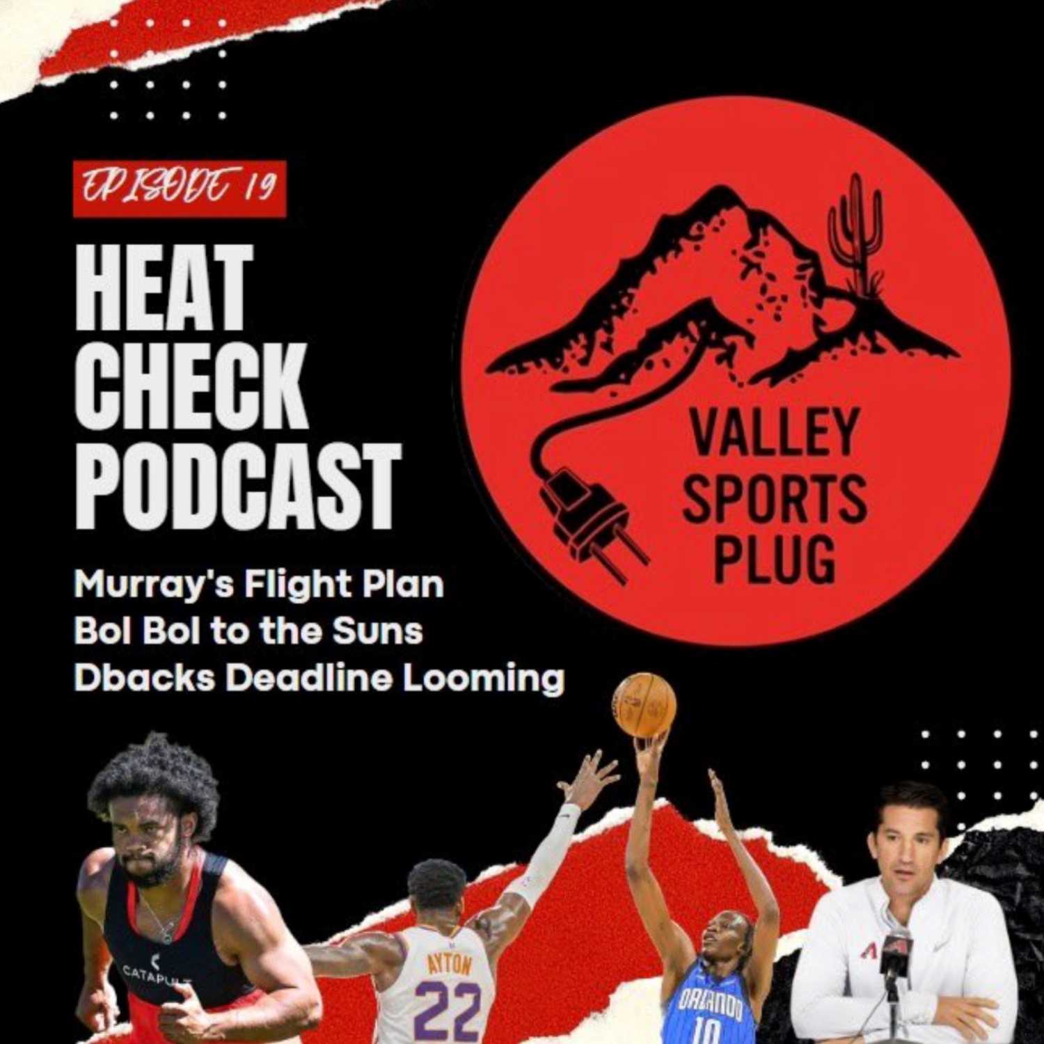 Heat Check Podcast E19 - Kyler Murray Flight Plan, Suns Sign Bol Bol, Dbacks Slumping & Trade Deadline episode artwork