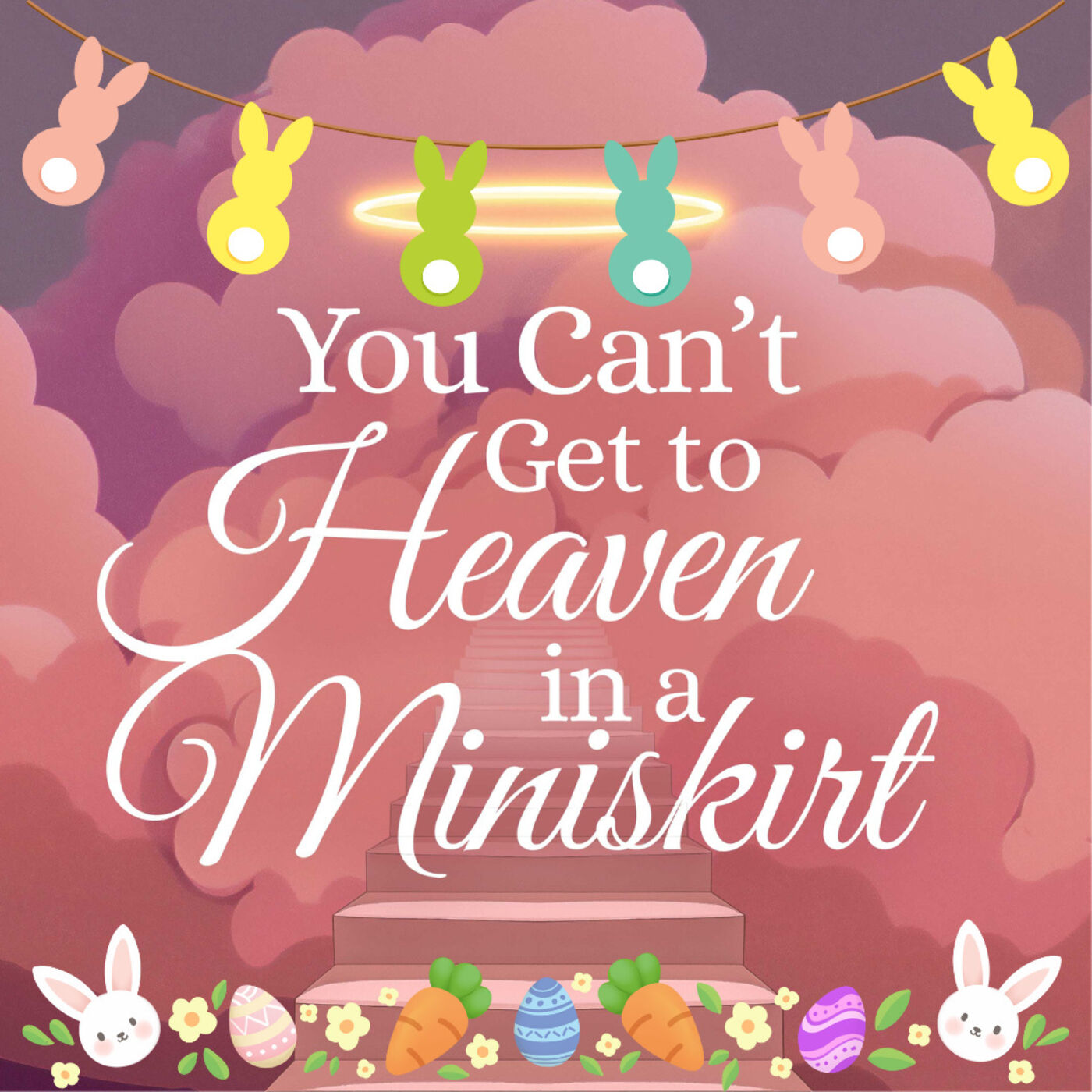 You Can’t Get to Heaven in a Miniskirt