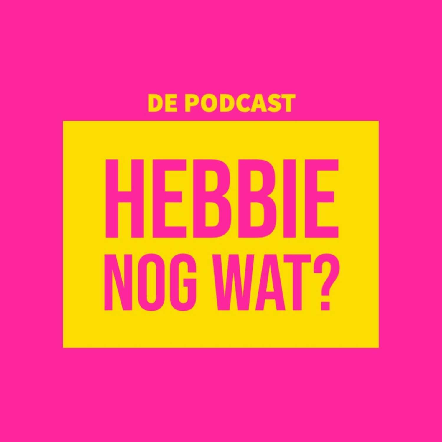 Hebbie nog wat? De podcast.