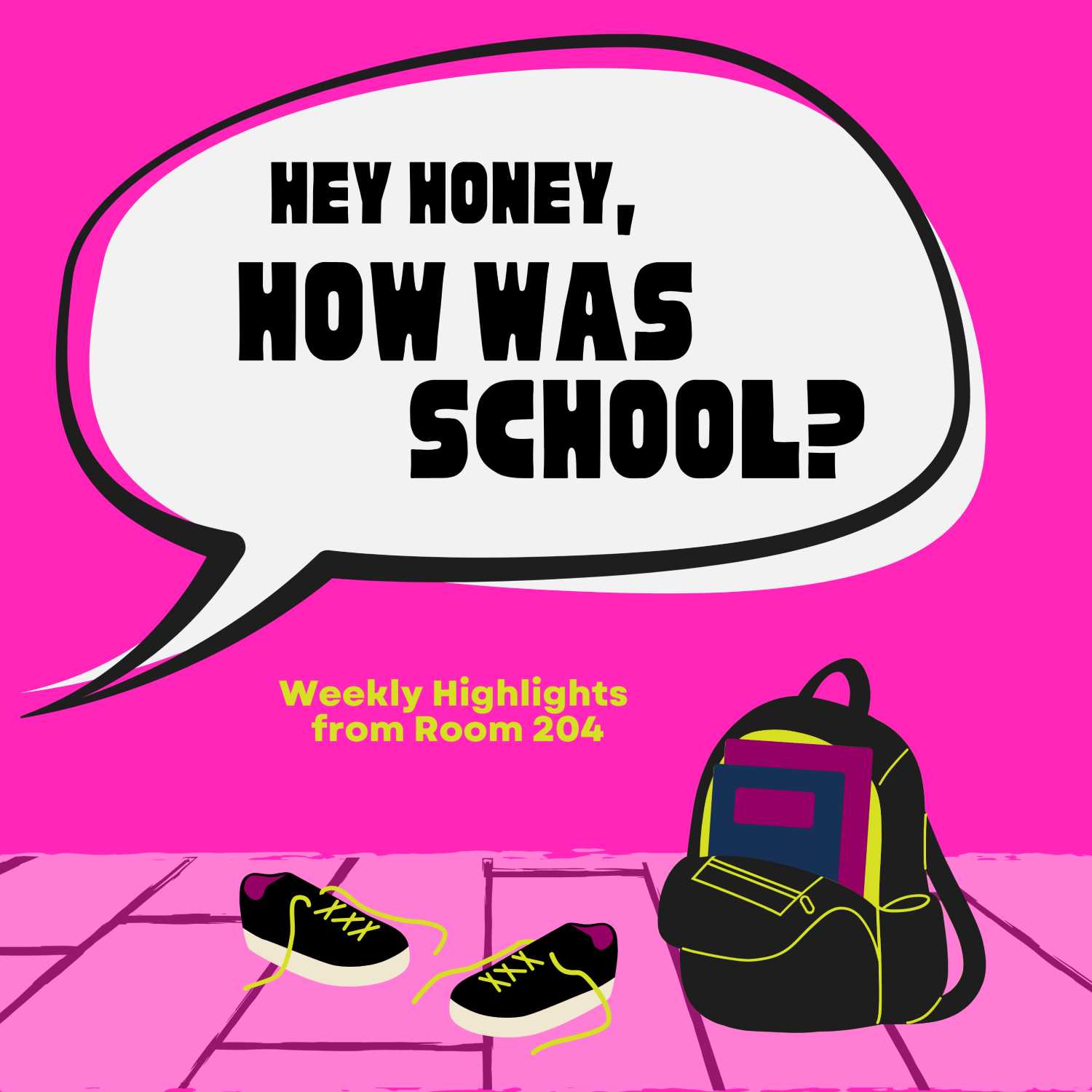 Hey Honey, How Was School?