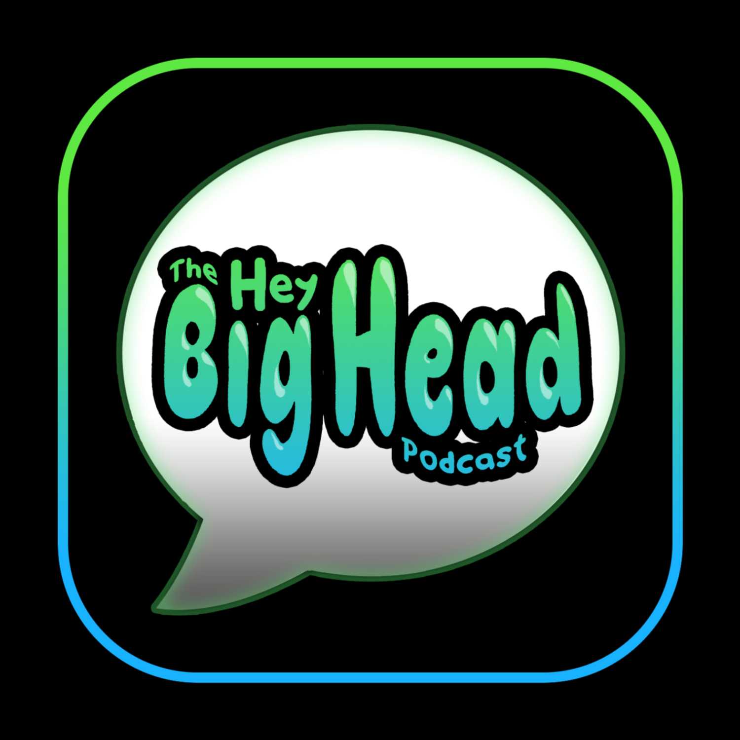 The Hey Big Head Podcast