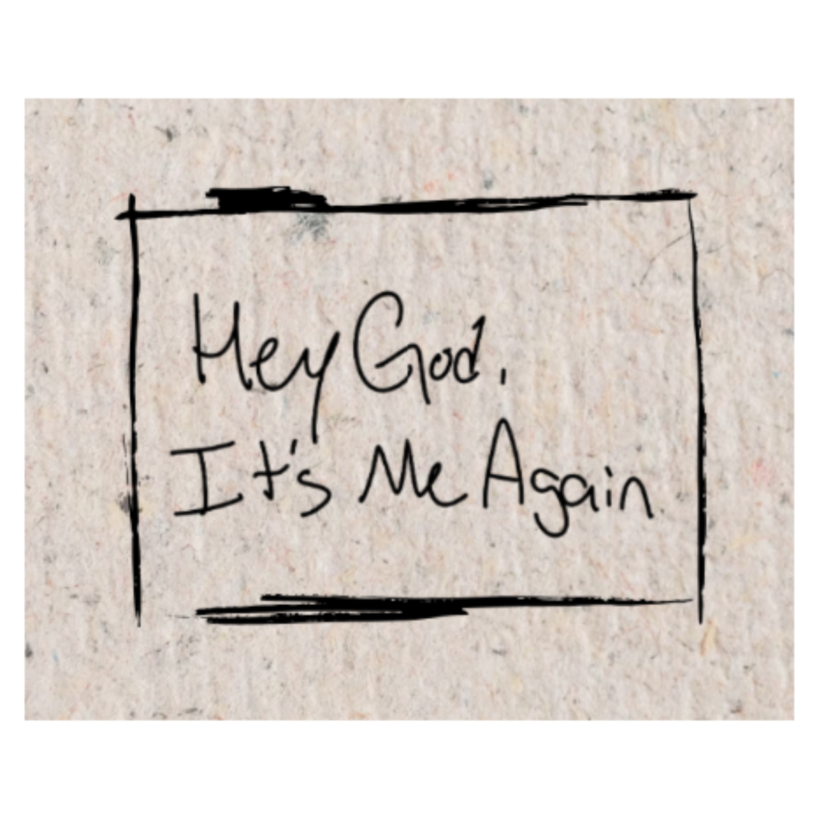 Hey God, It's Me Again