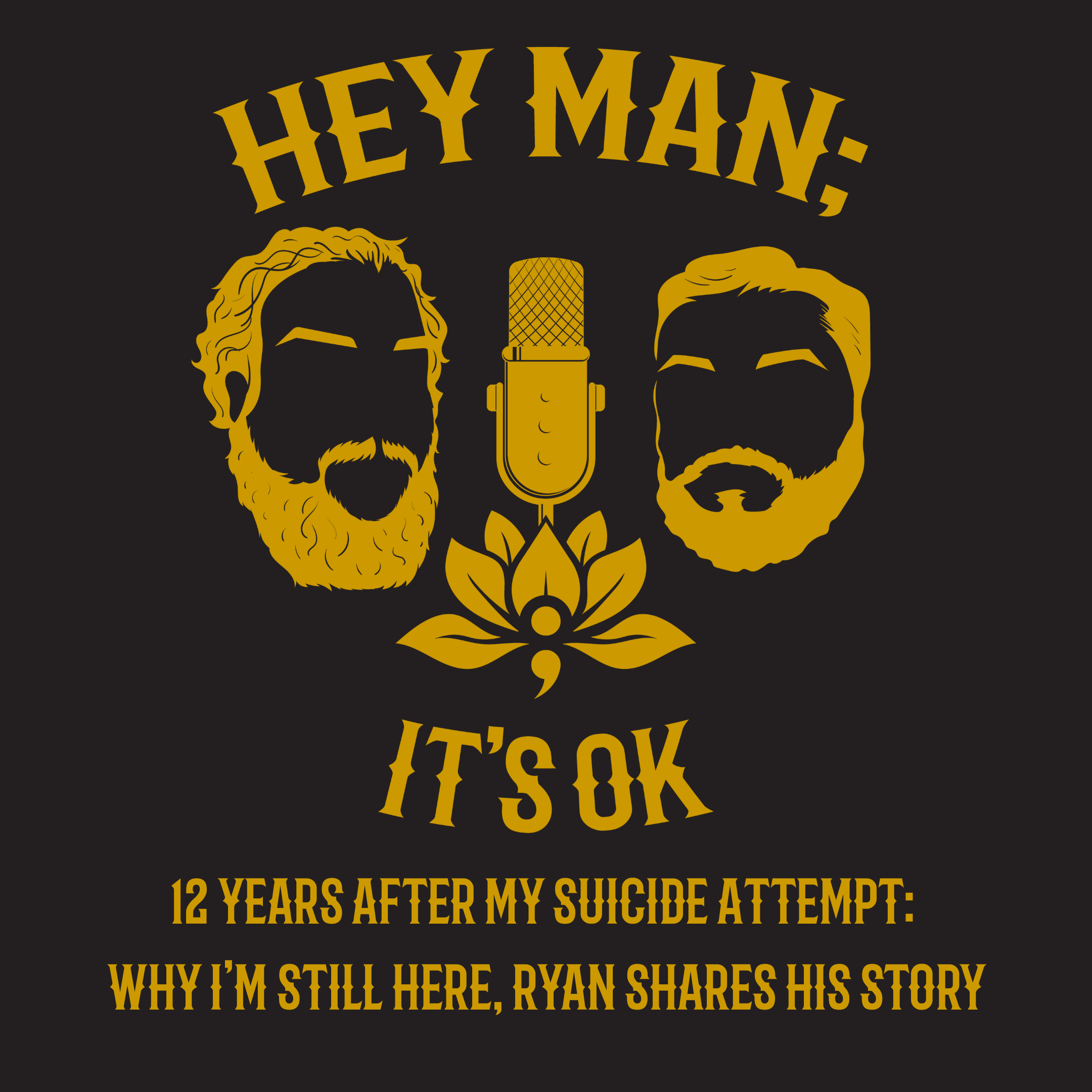 Hey Man; It's Ok Episode 311 - 12 Years After My Suicide Attempt: Why I’m Still Here, Ryan Shares his story