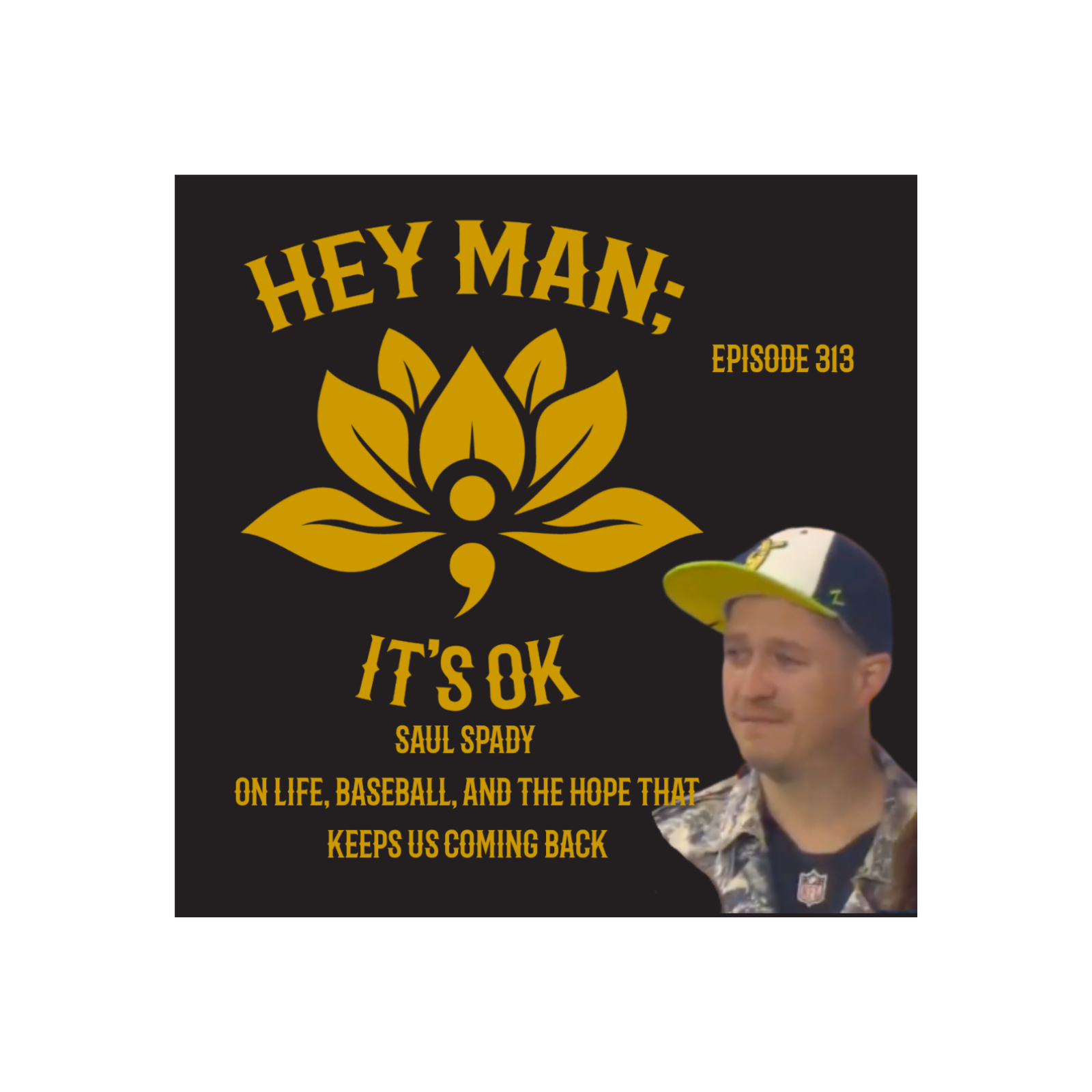 Hey Man ; It's Ok Episode 313 - Saul Spady on Life, Baseball, and the Hope That Keeps Us Coming Back