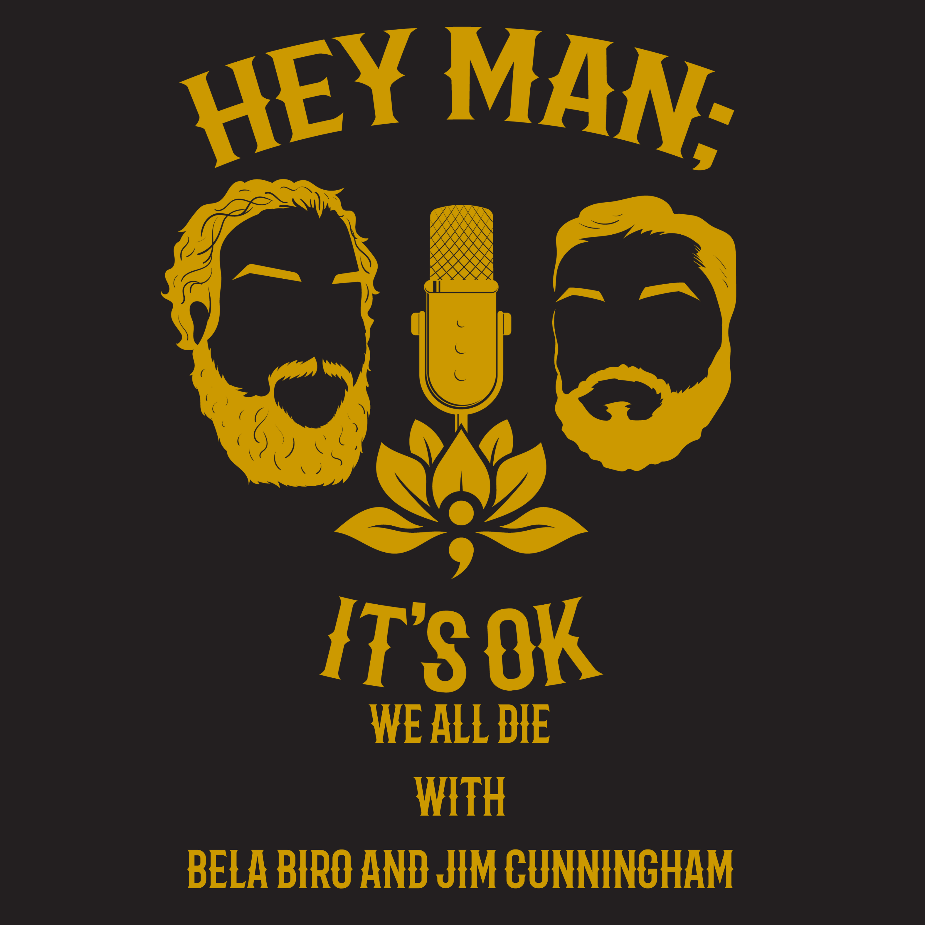 Hey Man; It's Ok - Episode 314 - We all Die with Bela Biro and Jim Cunningham