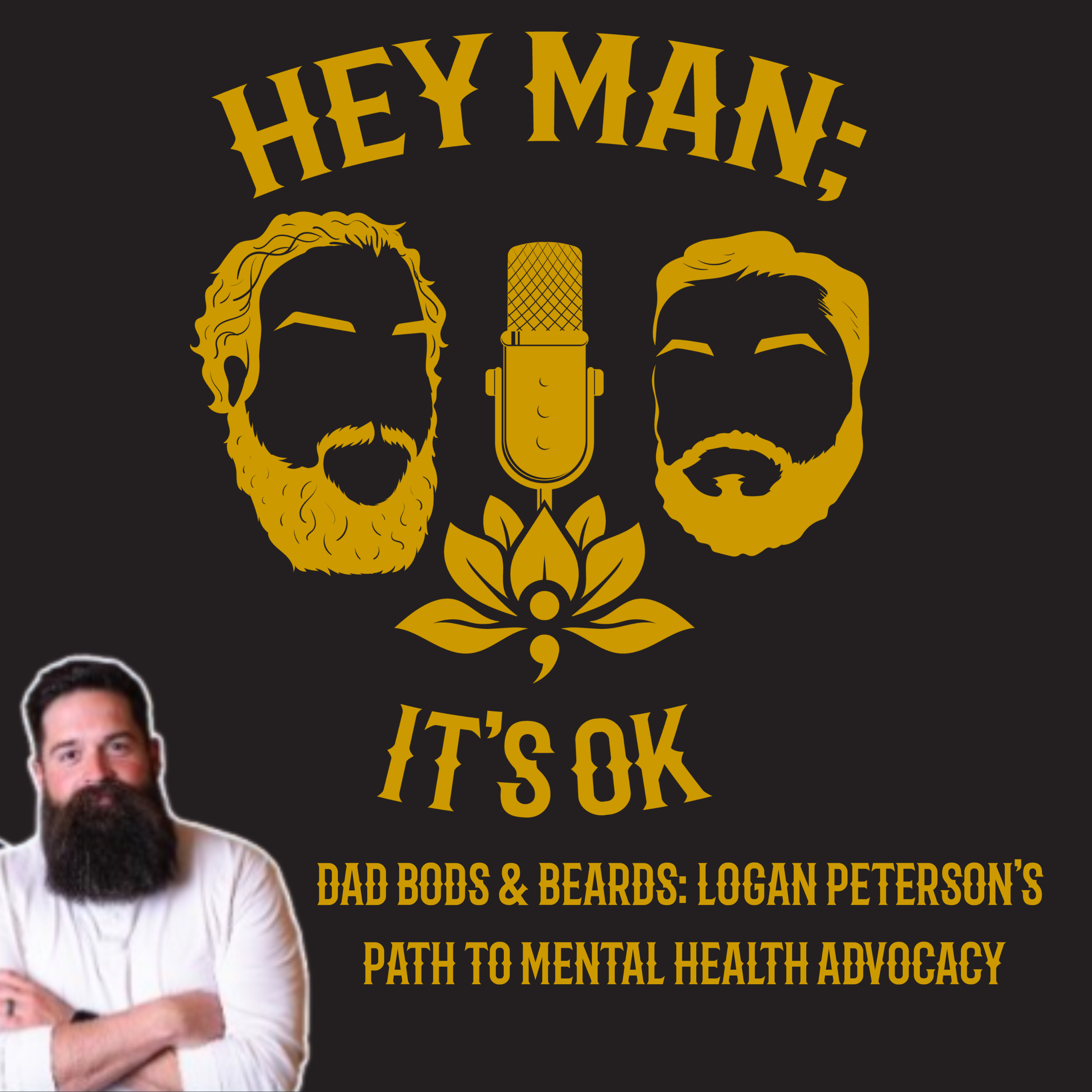 Hey Man; It's OK - Episode 315- Dad Bods & Beards: Logan Peterson's Path to Mental Health Advocacy