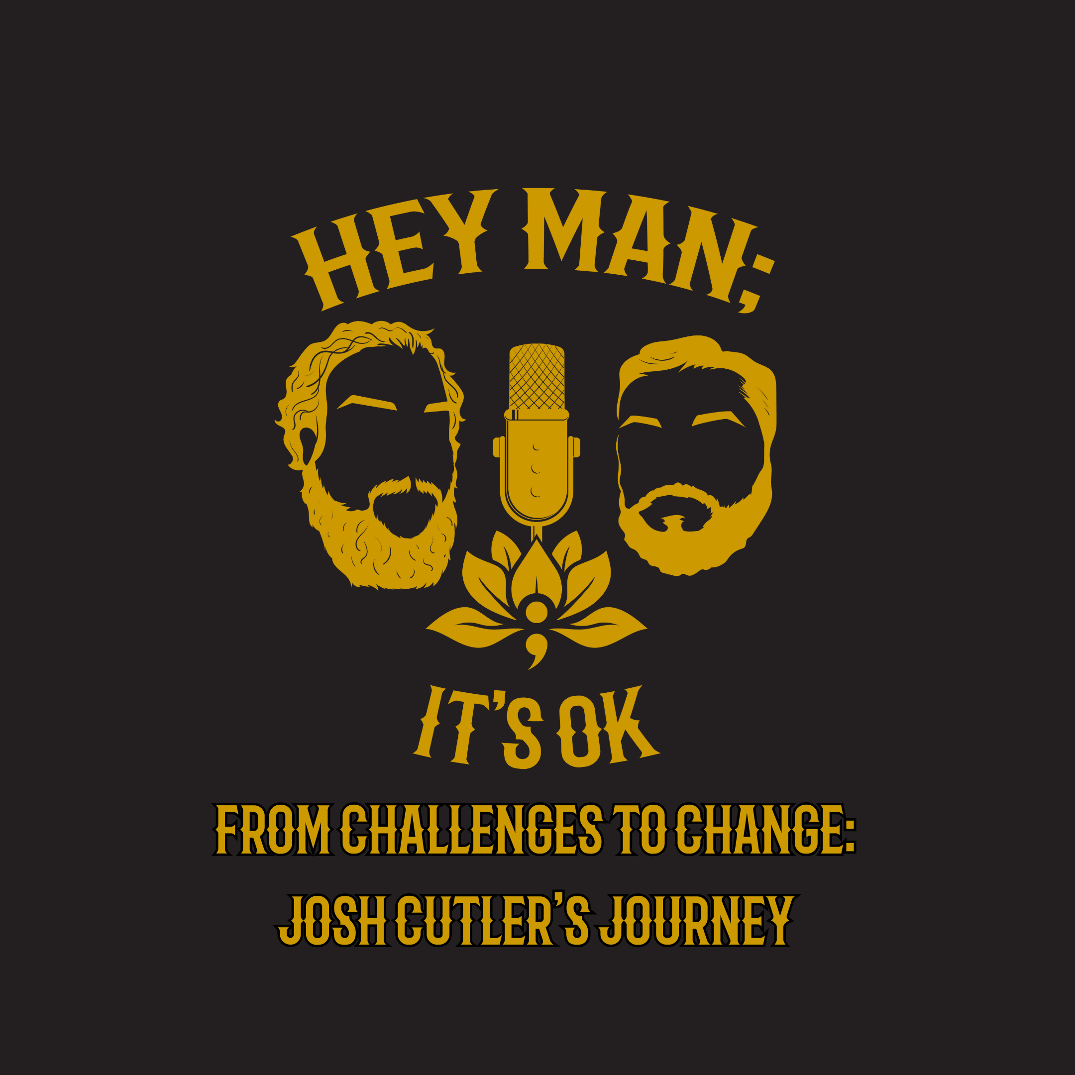 Hey Man; It's Ok Episode 316 - From Challenges to Change: Josh Cutler's Journey