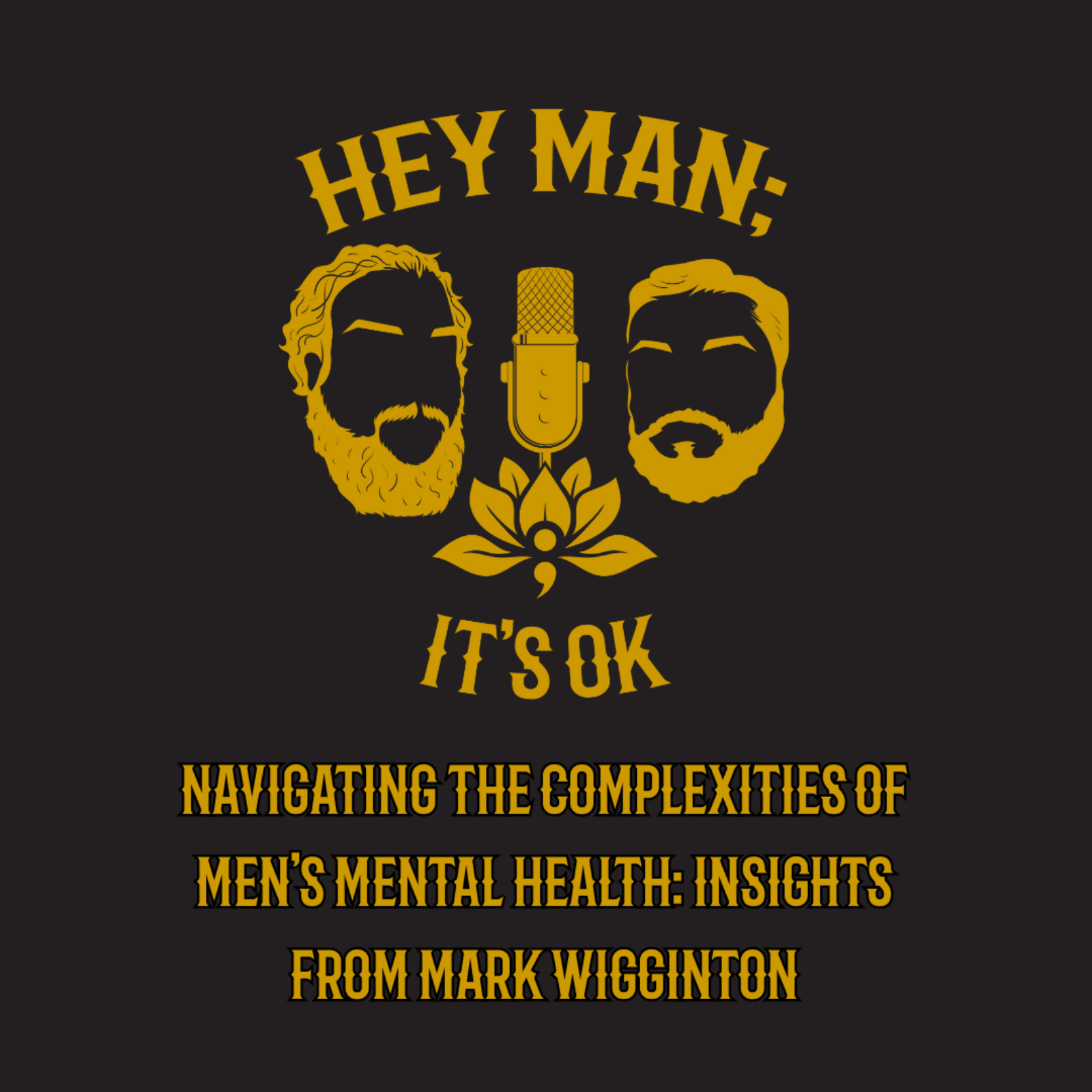 Hey Man; It's Ok Episode 317 - Navigating The Complexities of Men's Mental Health: Insights from Mark Wigginton