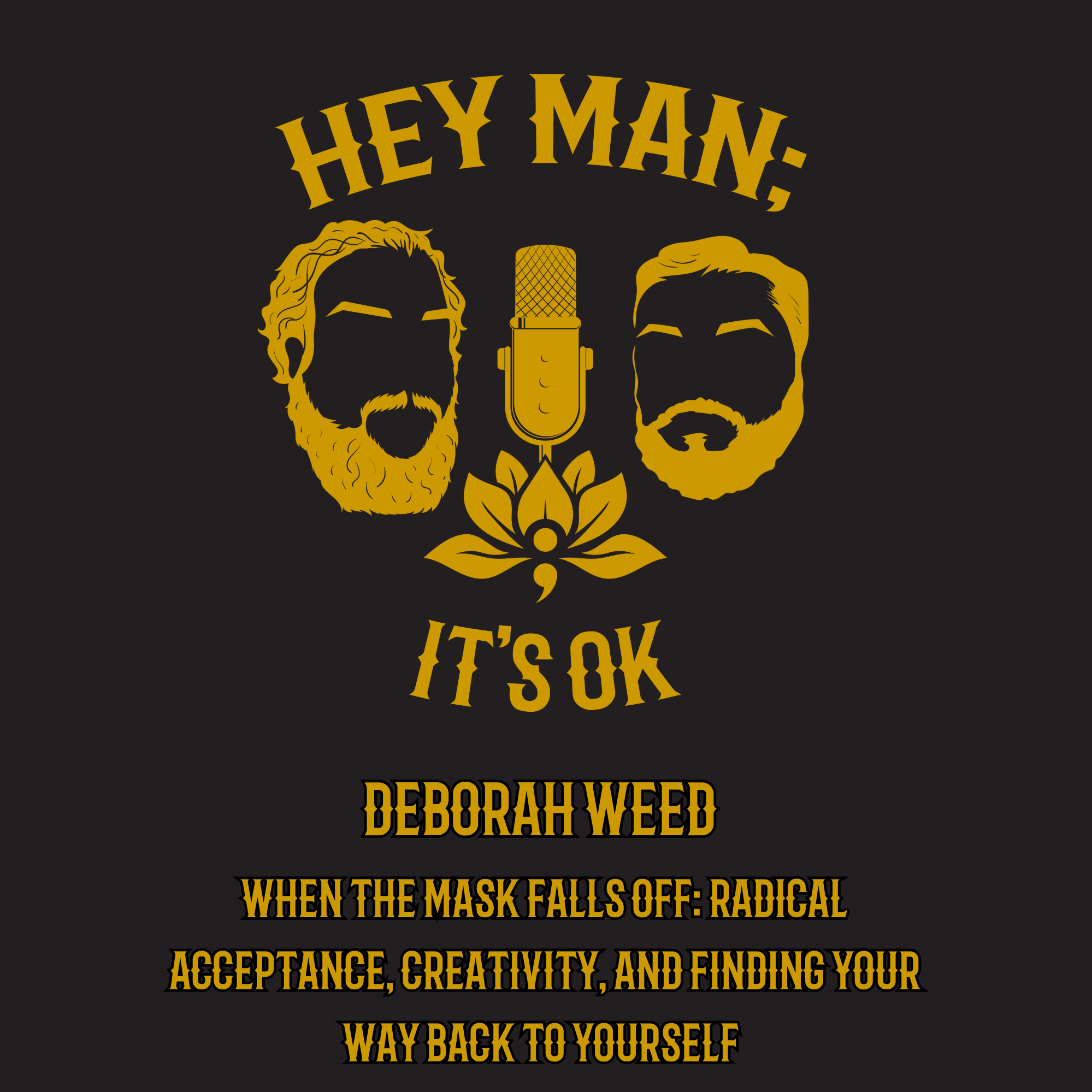 Deborah Weed - When the Mask Falls Off: Radical Acceptance, Creativity, and Finding Your Way Back to Yourself - Episode 319