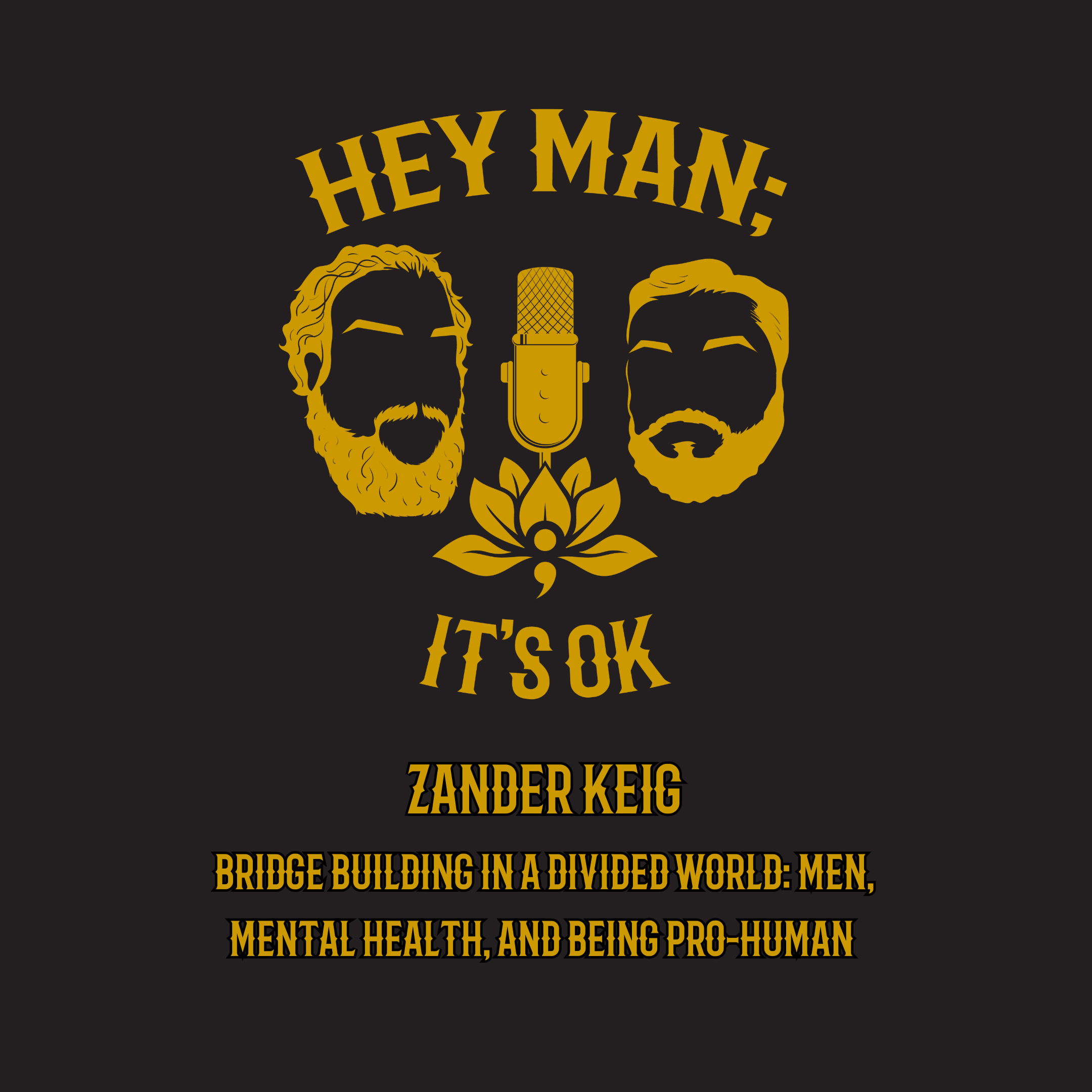 Zander Keig -  Bridge Building in a Divided World: Men, Mental Health, and Being Pro-Human - HMIO 324