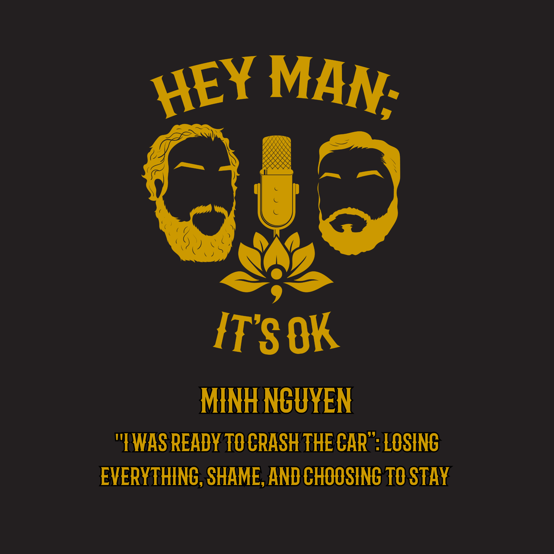 Minh Nguyen -  "I was ready to crash the car”: Losing Everything, Shame, and Choosing to Stay - HMIO 325