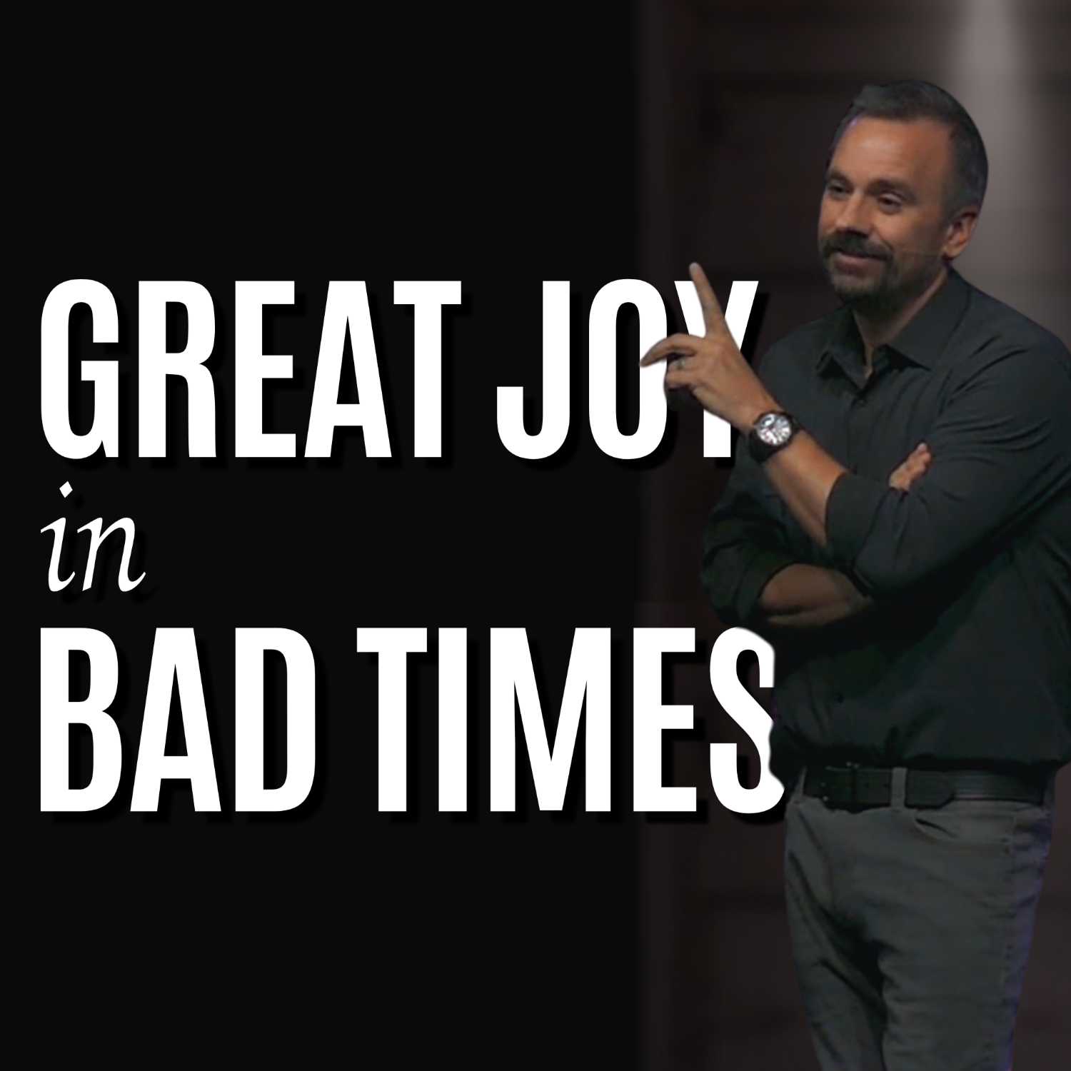 Great Joy in Bad Times | Pastor Justin Senesi