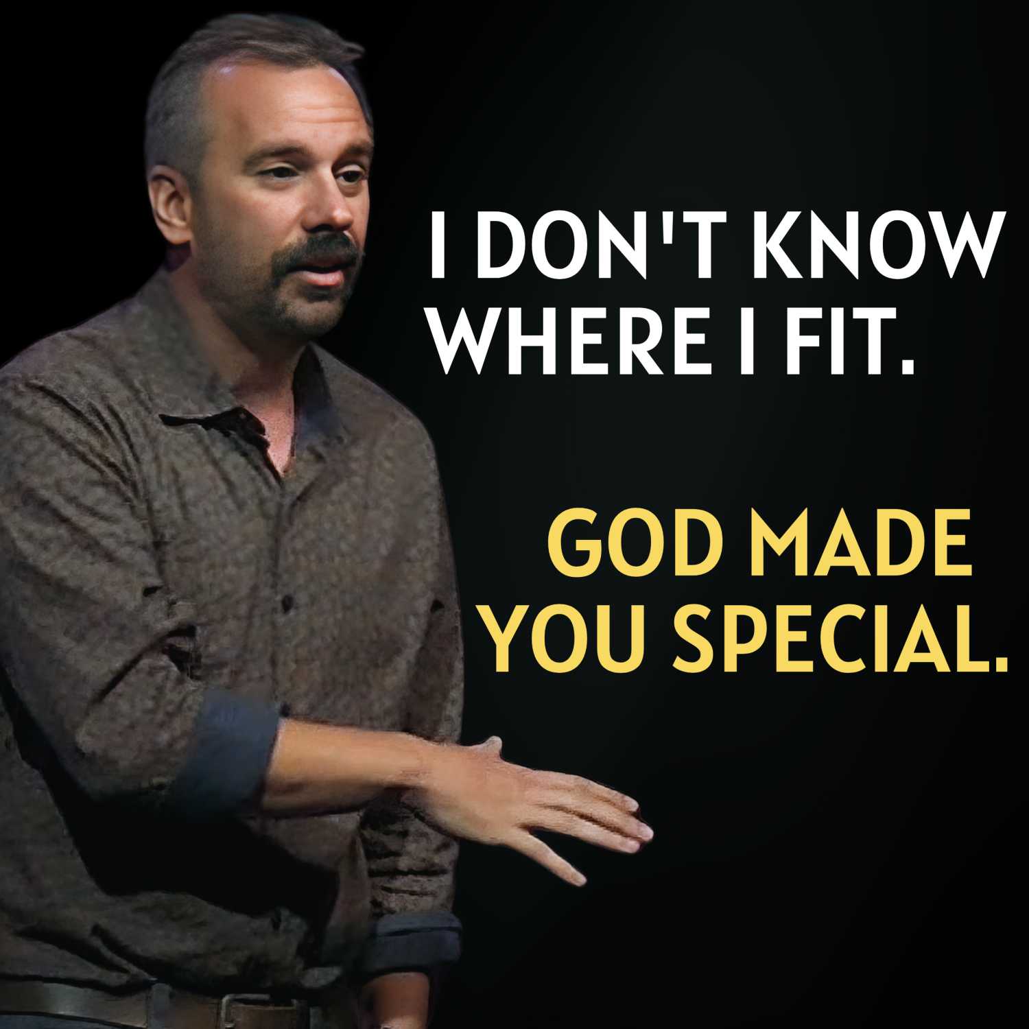 I don't know where I fit (God made you special)