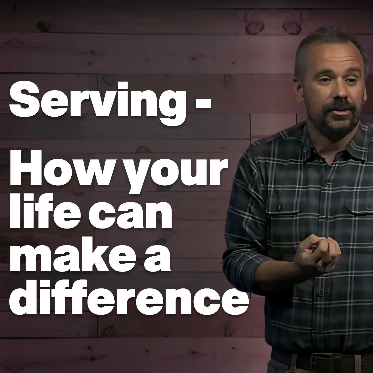 Serving - How your life can make a difference