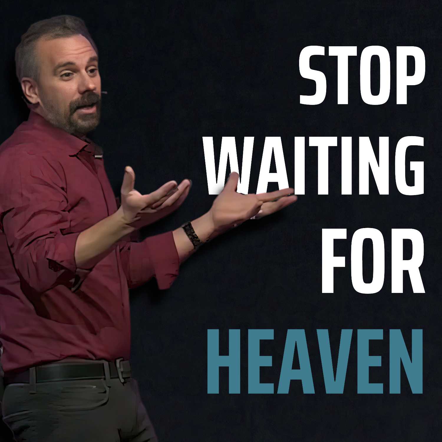 Stop Waiting for Heaven