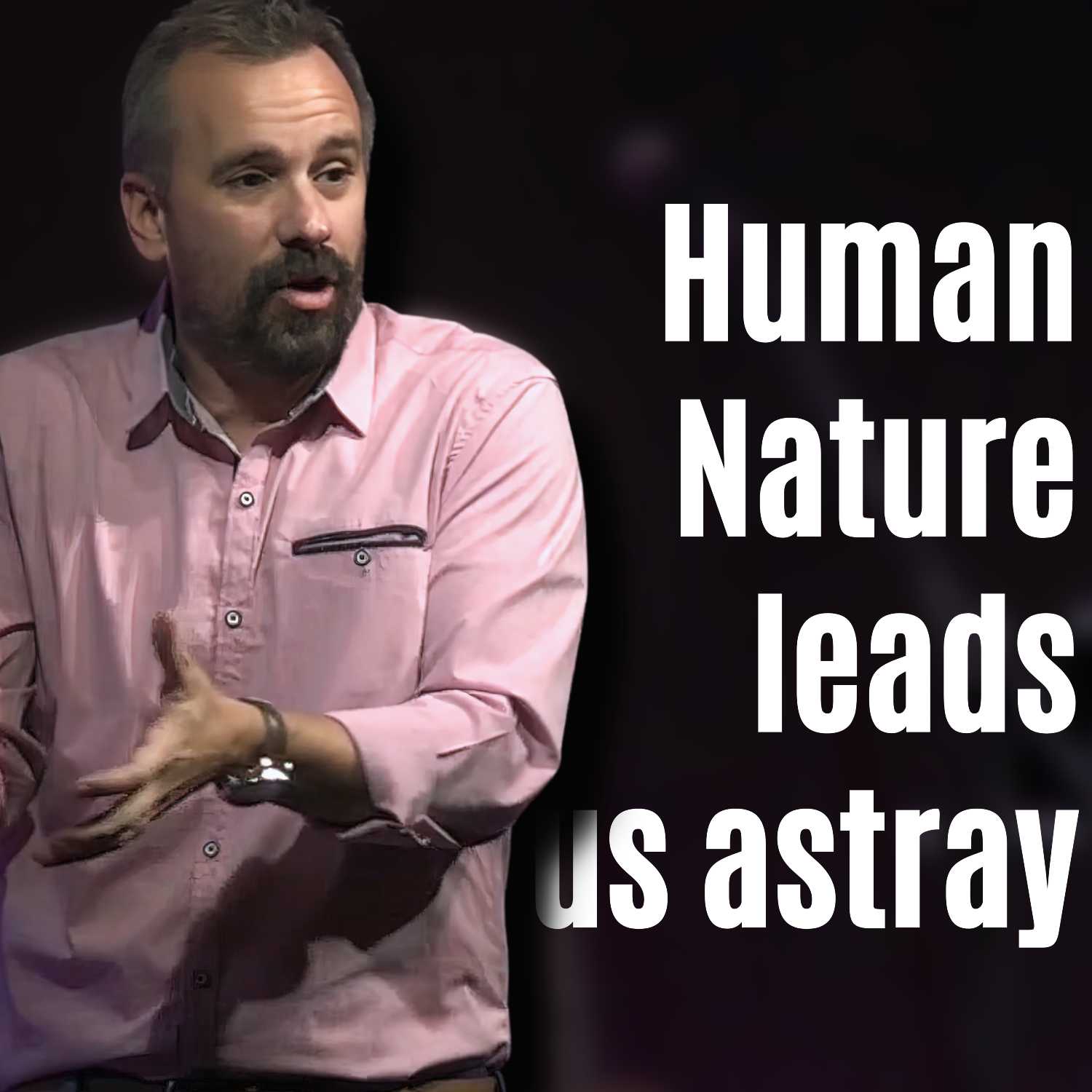 Human Nature leads us astray | Pastor Justin Senesi