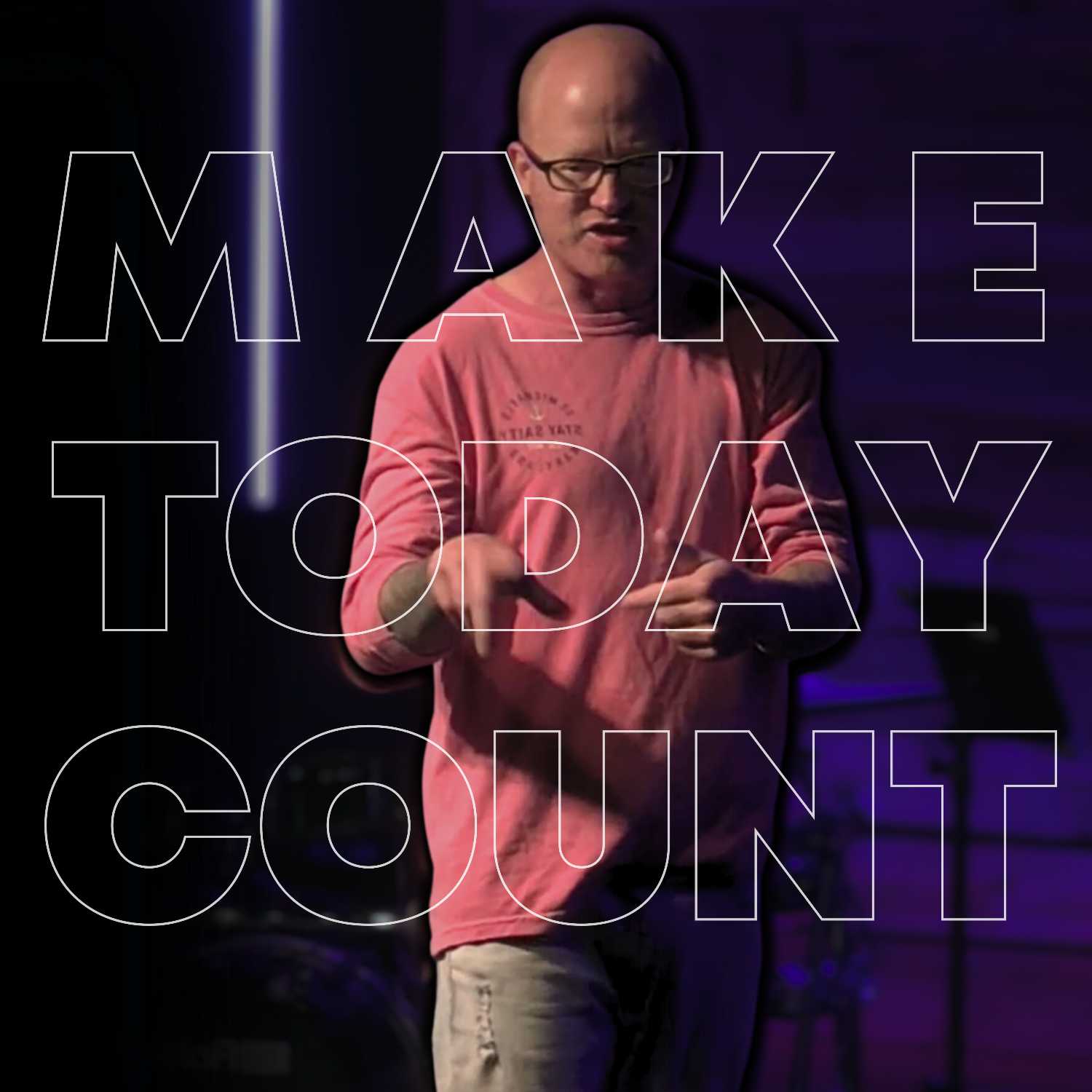 Make Today Count | Pastor Aaron Sterling