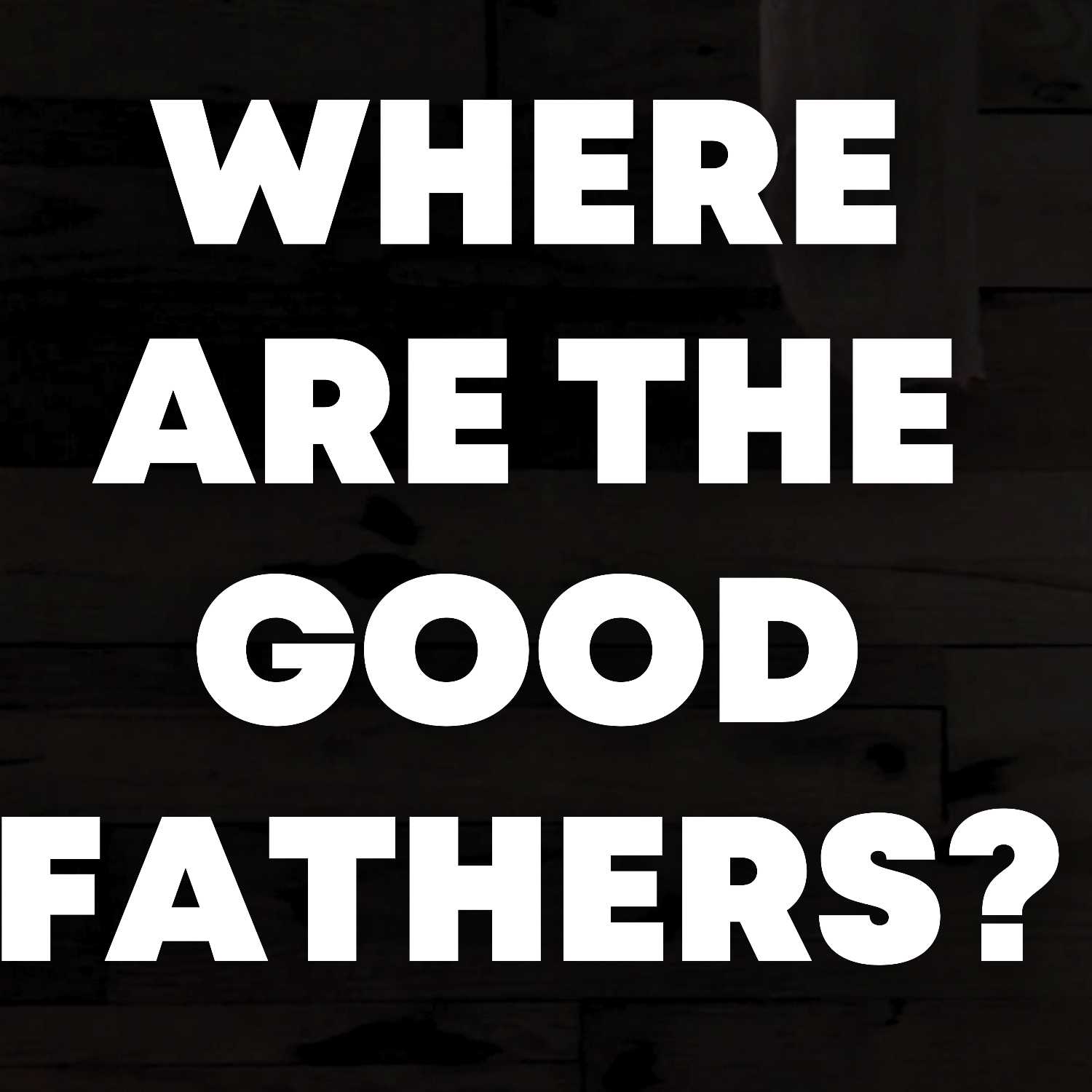 Where are the good fathers? | Pastor Justin Senesi