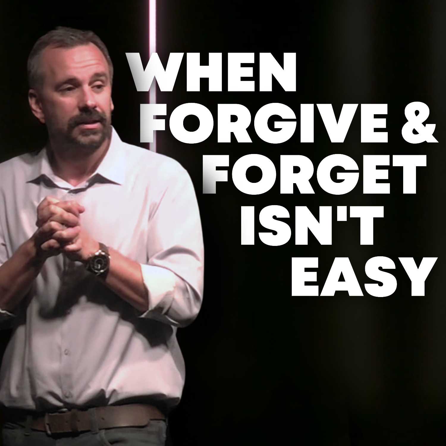 When 'Forgive and Forget' Isn't Easy