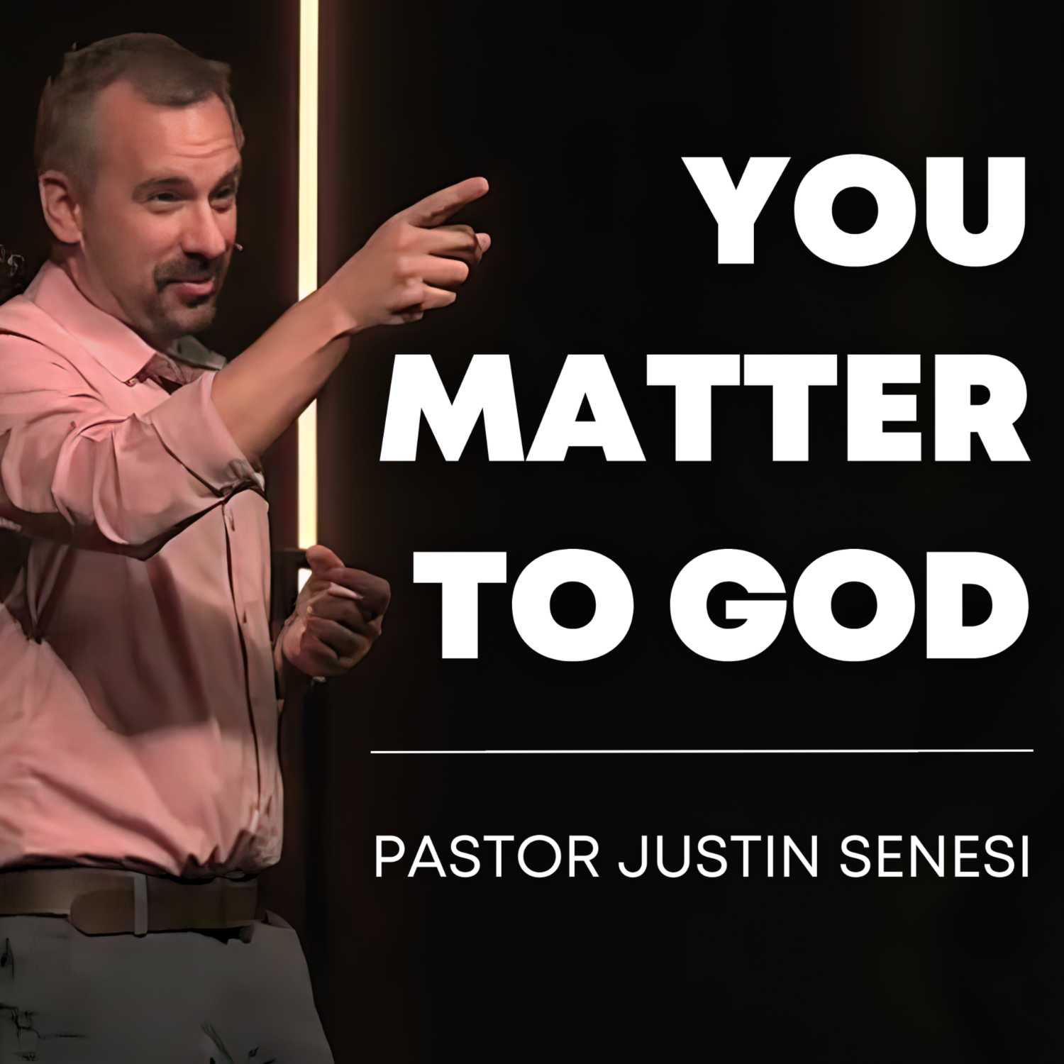 You Matter to God | Pastor Justin Senesi