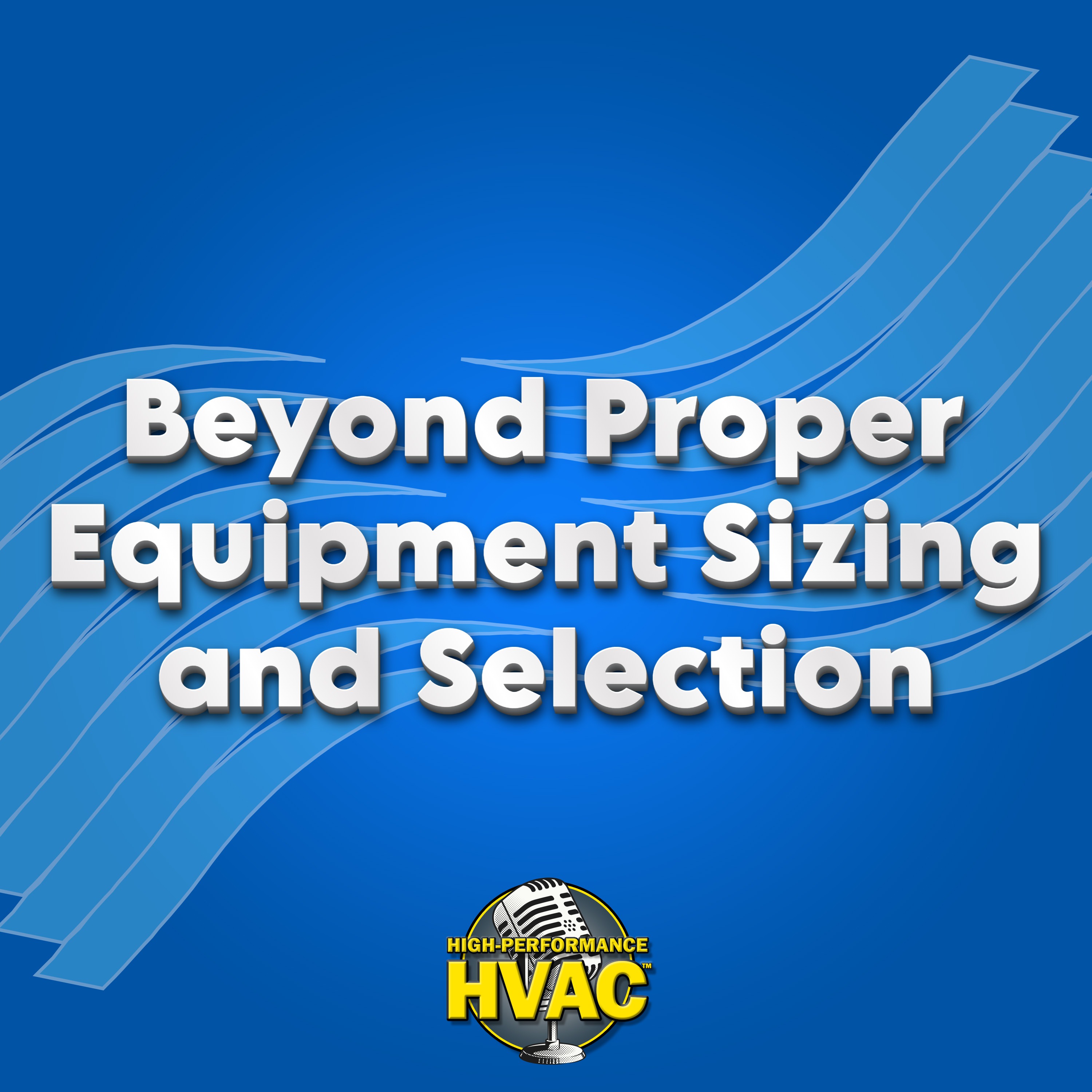 Beyond Proper Equipment Sizing and Selection