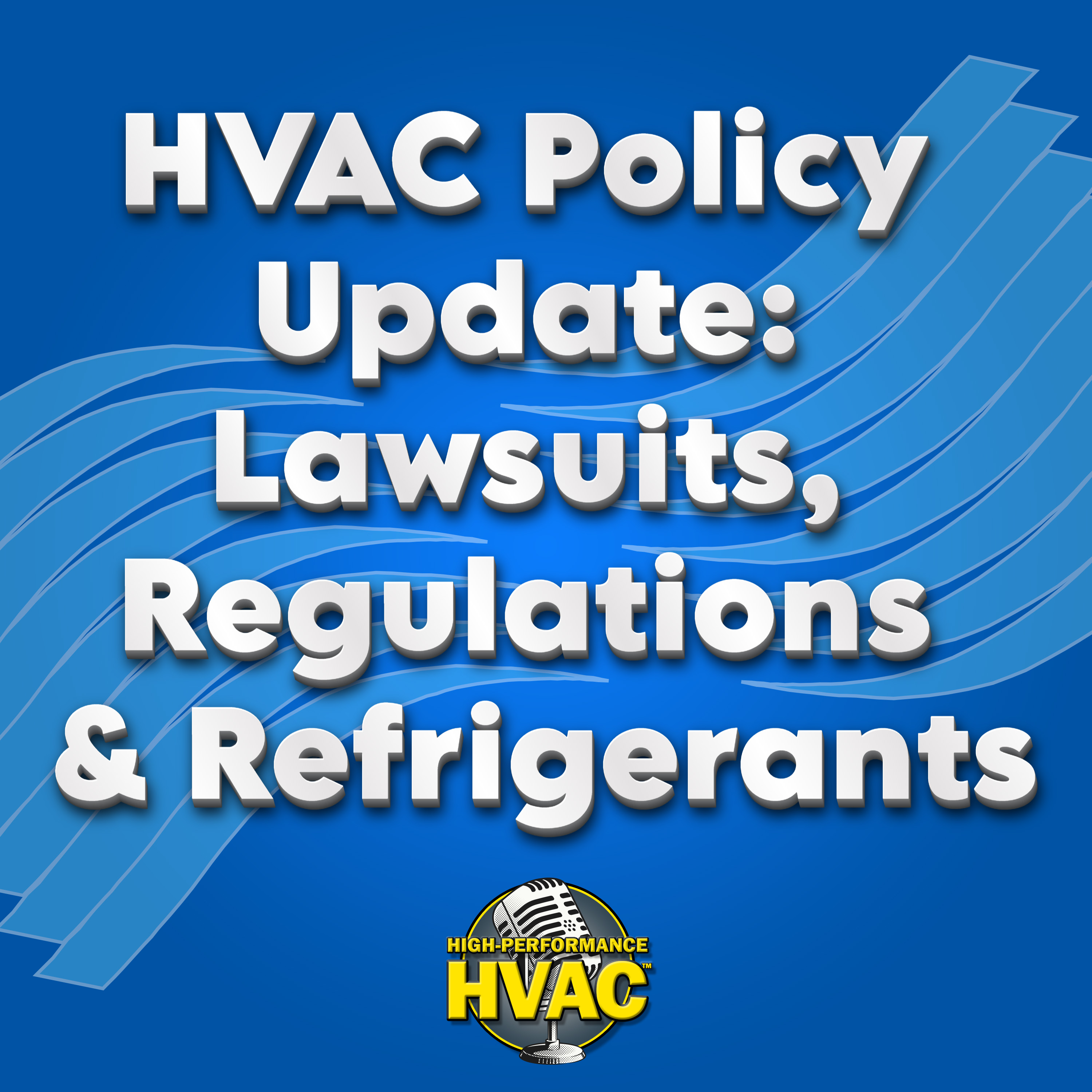 HVAC Policy Update: Lawsuits, Regulations & Refrigerants episode artwork
