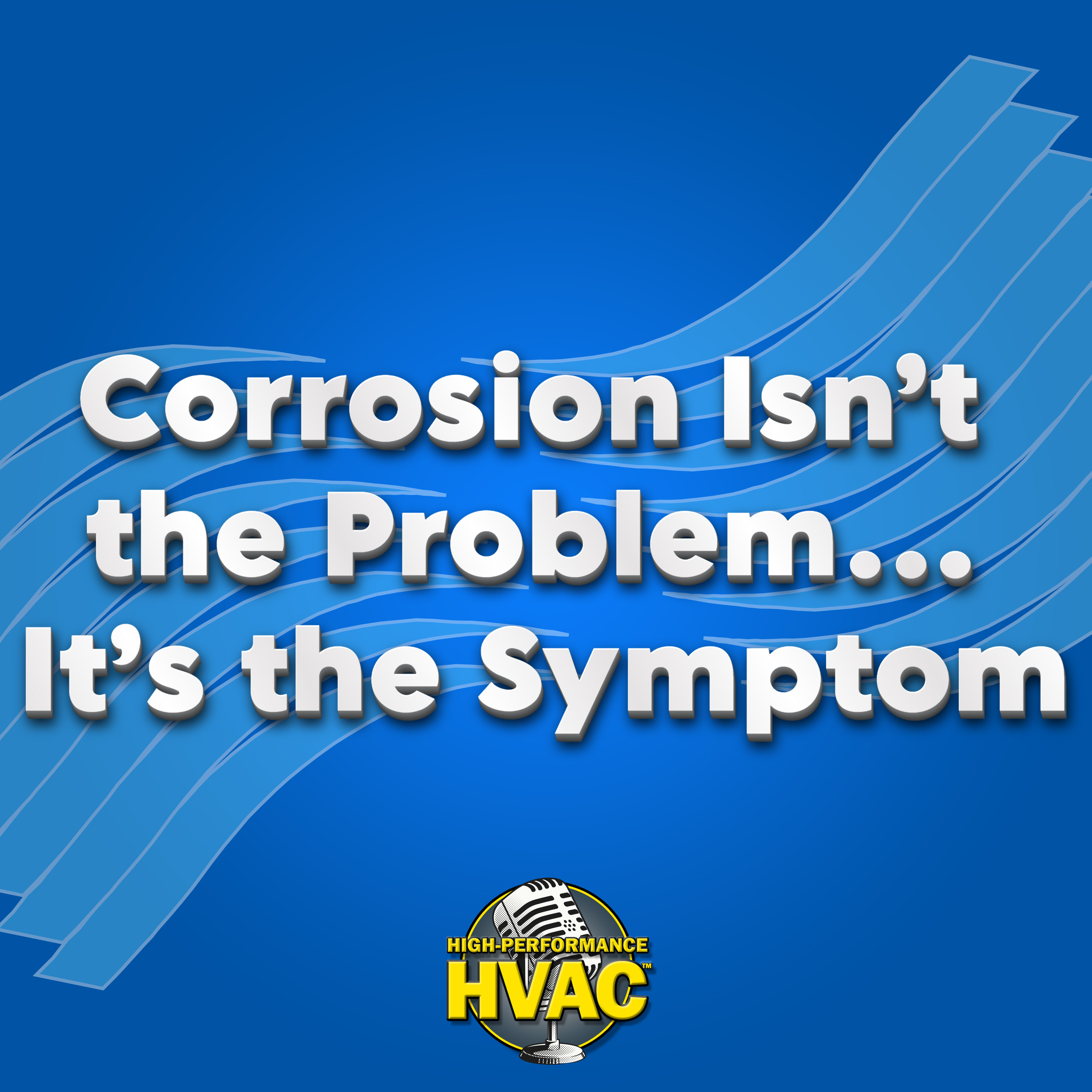 Corrosion Isn’t the Problem… It’s the Symptom