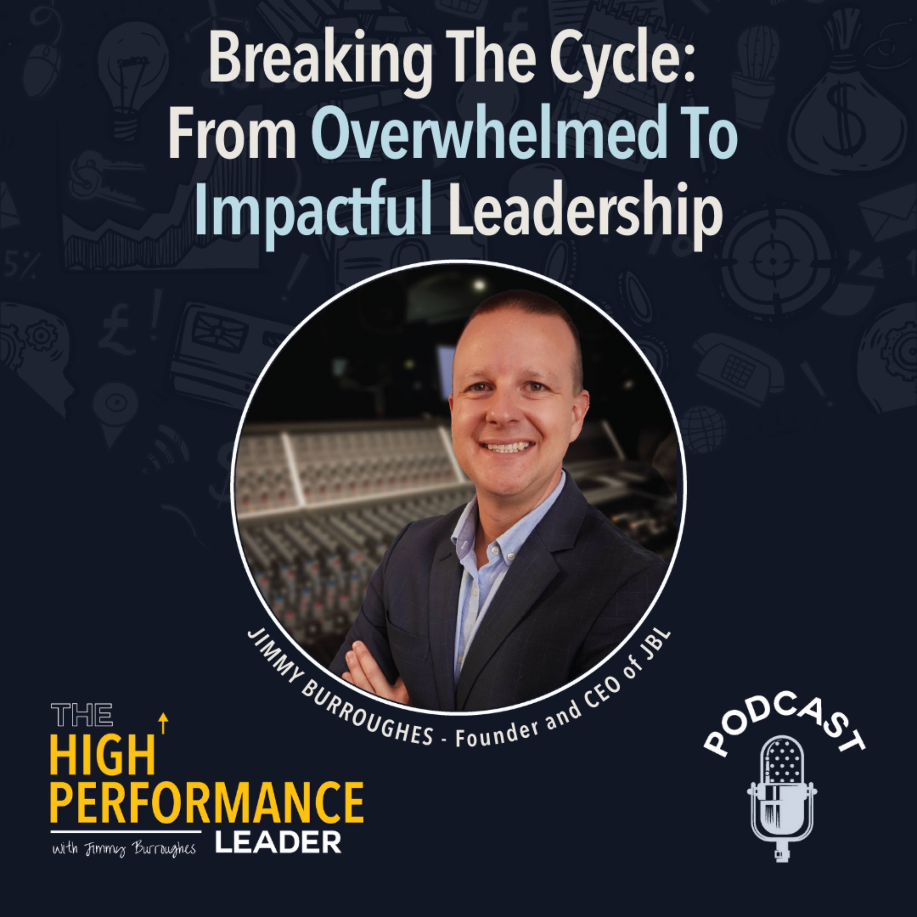 Artwork for Episode 47: Breaking The Cycle: From Overwhelmed To Impactful Leadership