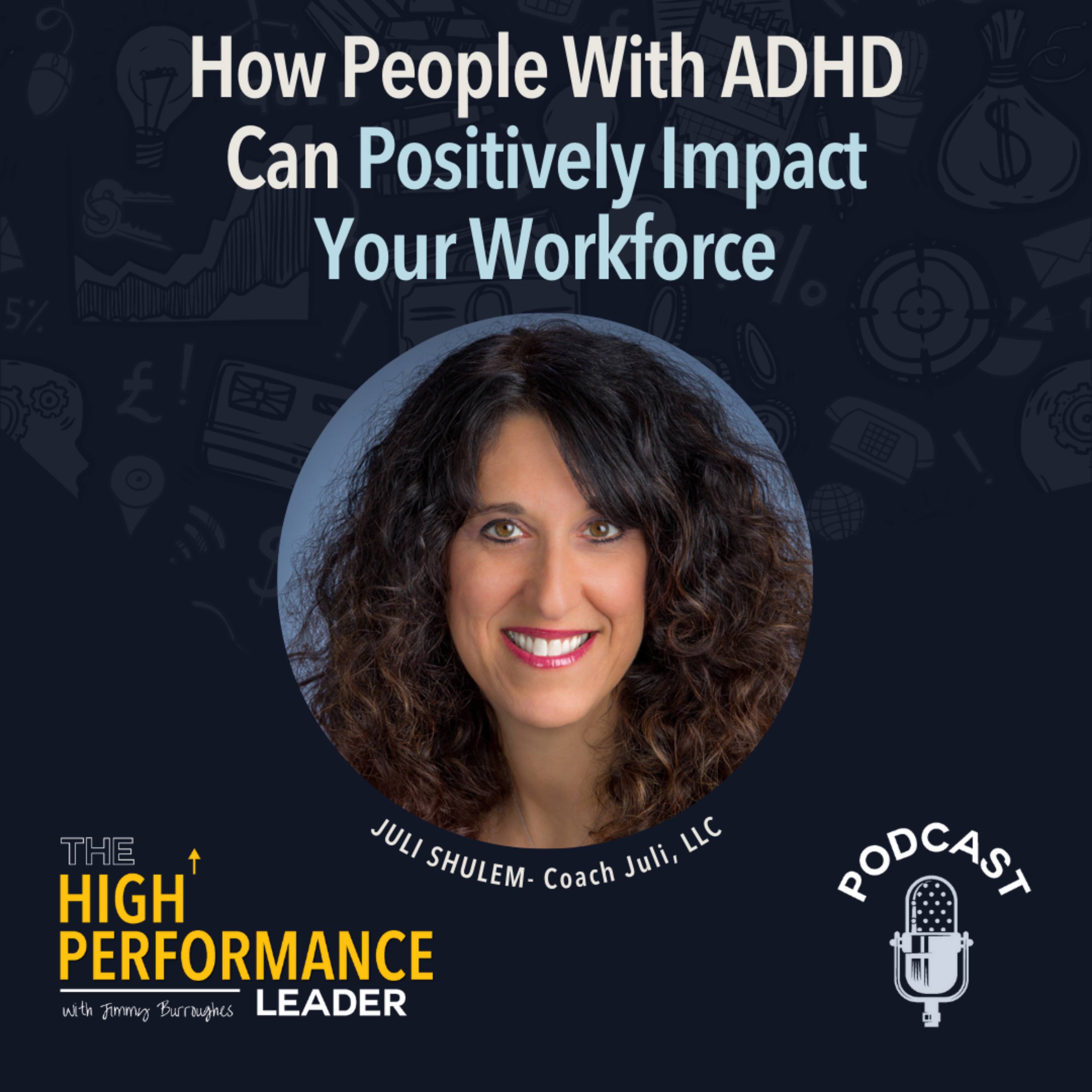 Artwork for Episode 48: How People With ADHD Can Positively Impact Your Workforce With Juli Shulem