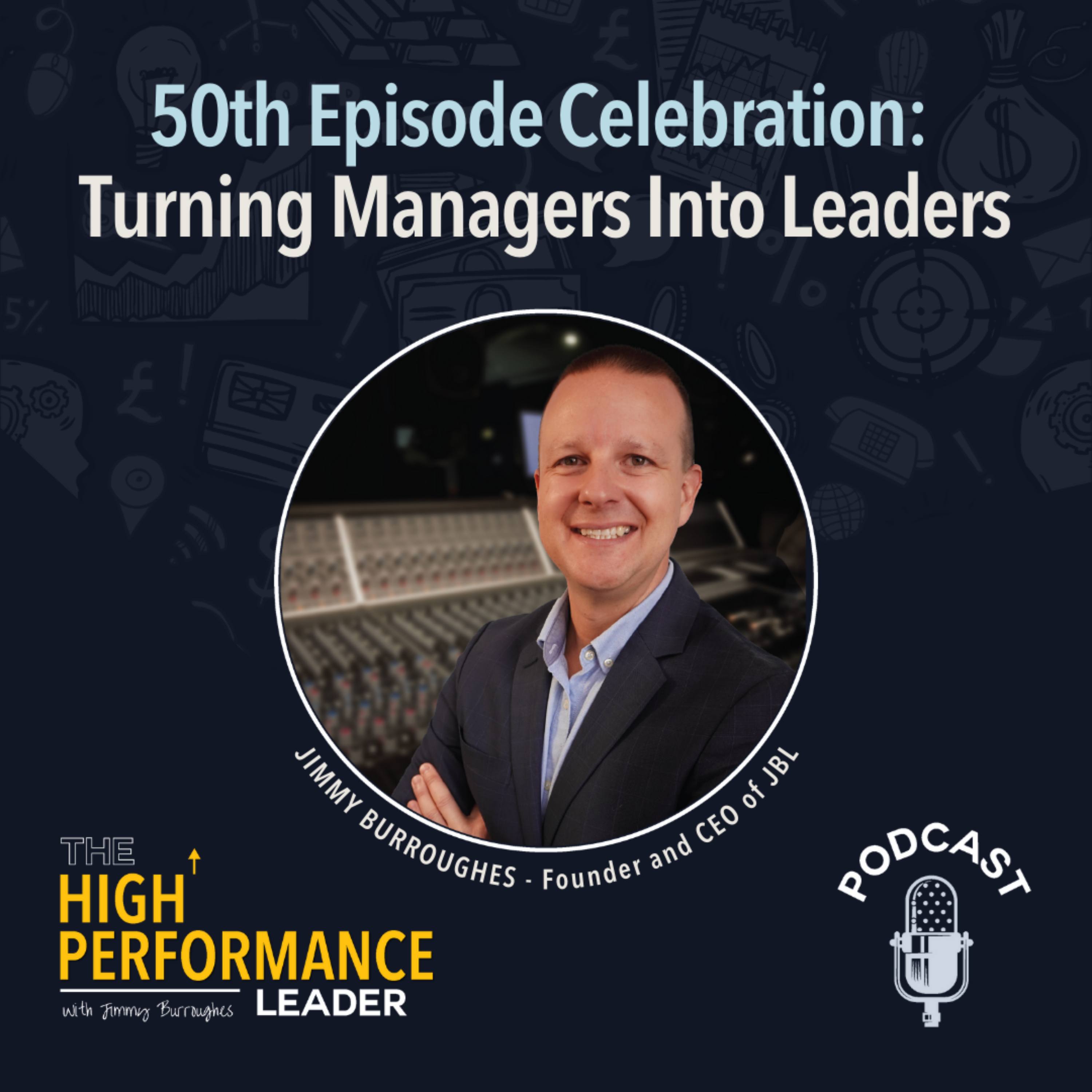 Artwork for 50th Episode Celebration: Turning Managers Into Leaders With Paul Teasdale