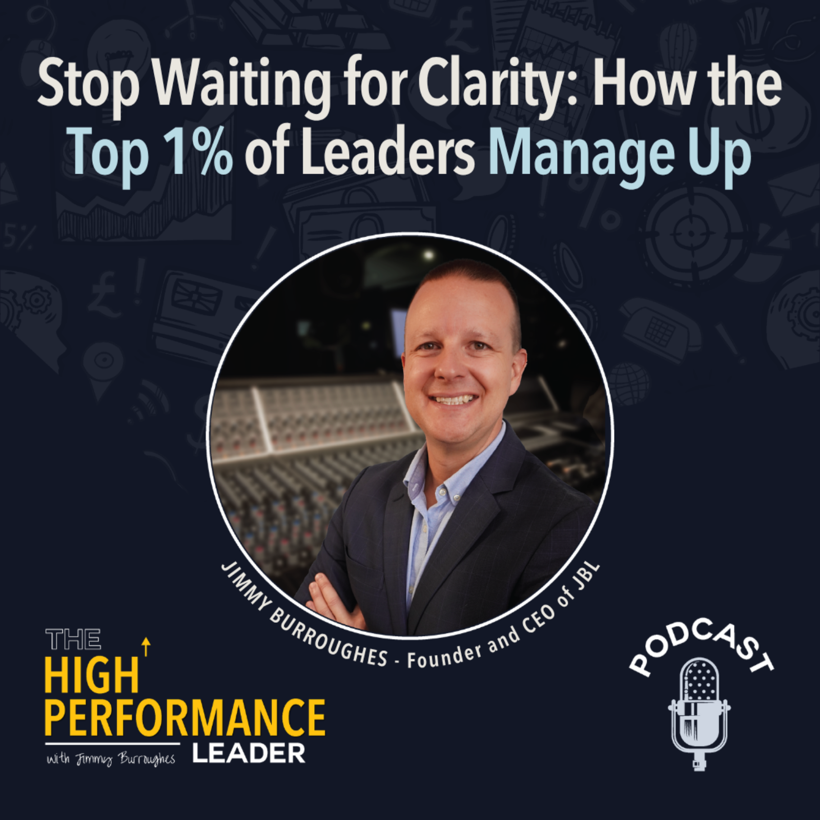 Artwork for Episode 52: Stop Waiting for Clarity: How the Top 1% of Leaders Manage Up