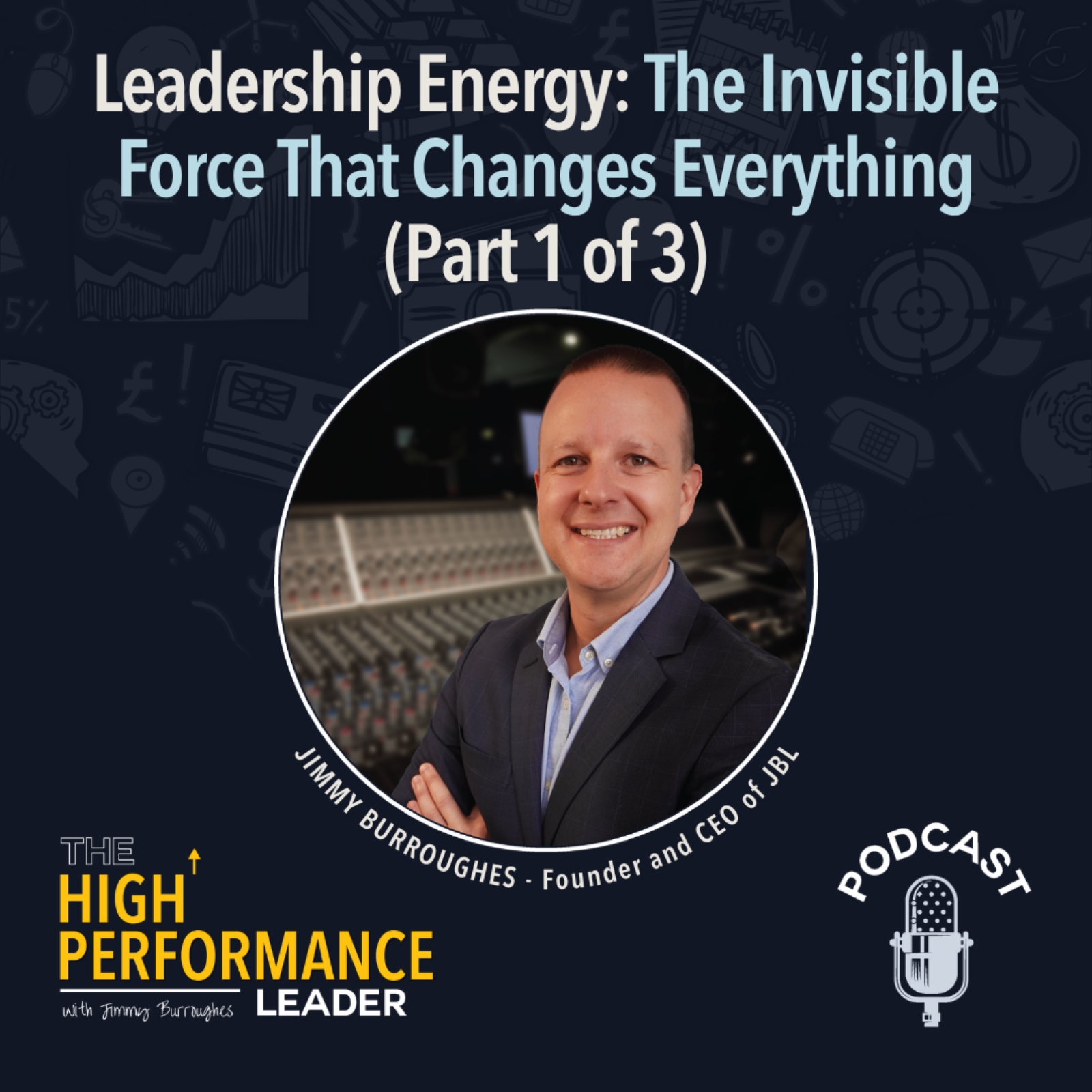 Artwork for Episode 56: Leadership Energy: The Invisible Force That Changes Everything (Part 1 of 3)