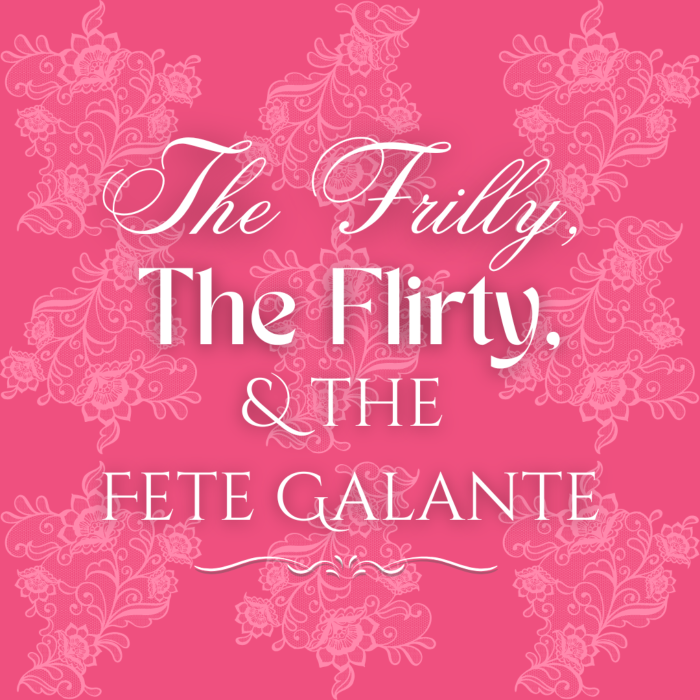 The Frilly, the Flirty, and the Fete Galante