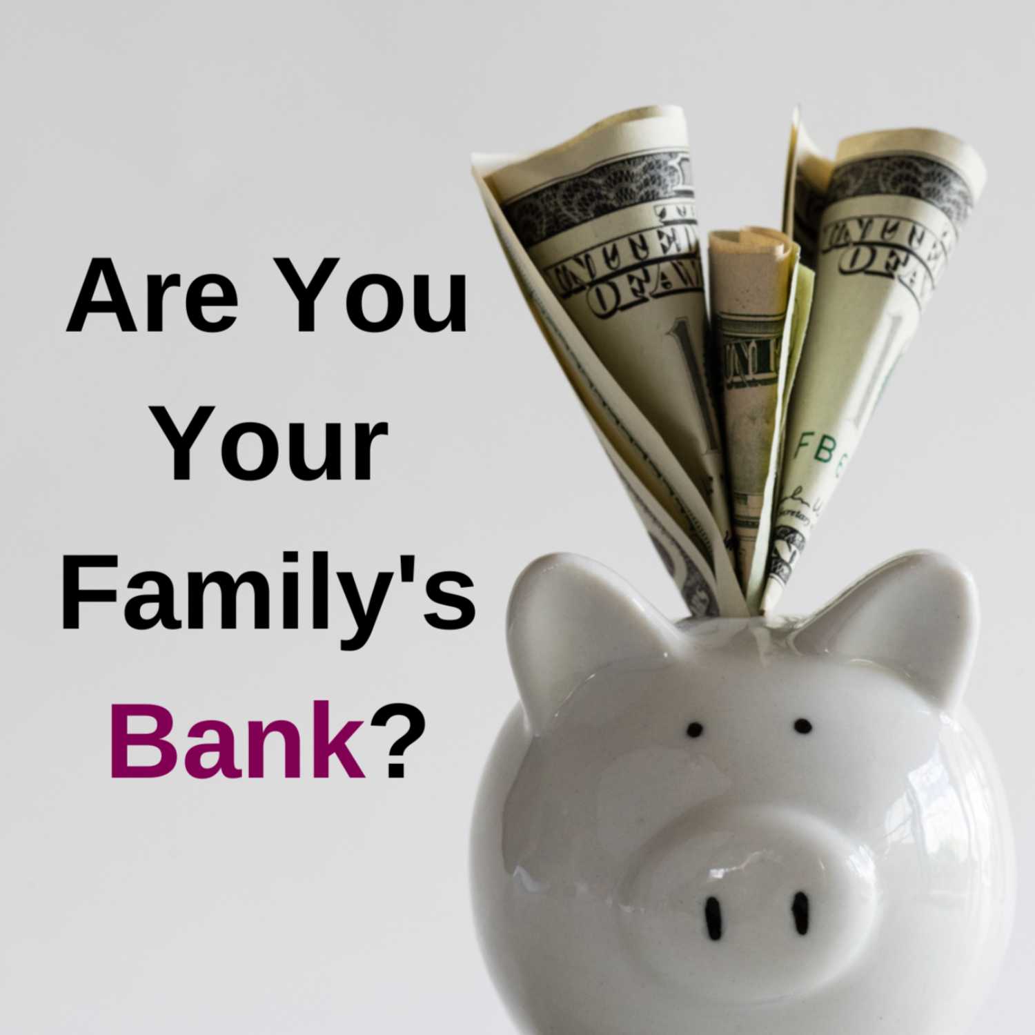 Are You Your Family’s Bank? – Episode #15 episode artwork