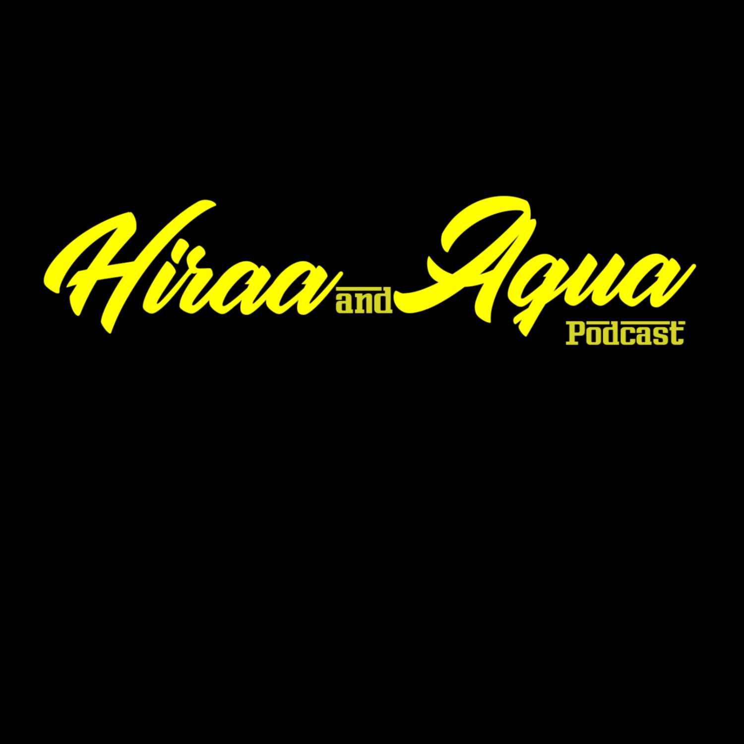 Hiraa and Aqua Podcast