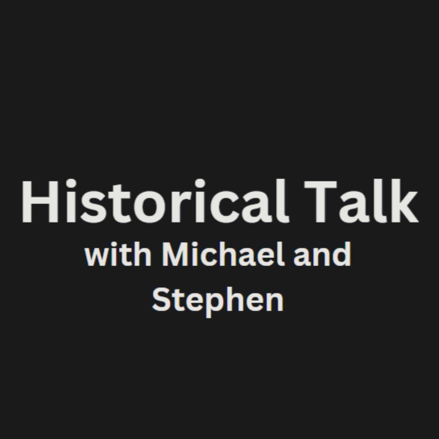 Historical talk with Michael and Stephen podcast artwork