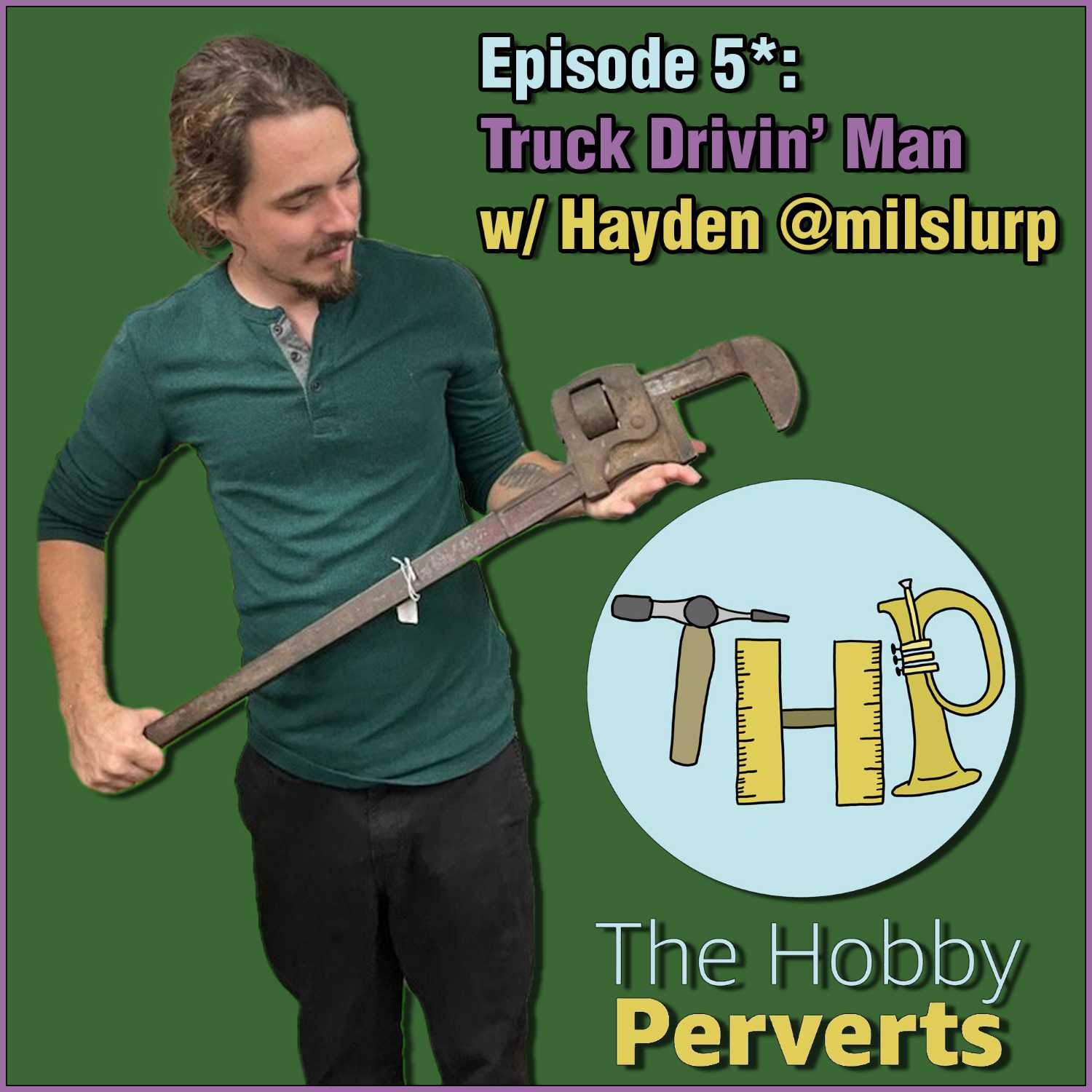 E5*: Truck Drivin' Man with Hayden @milslurp