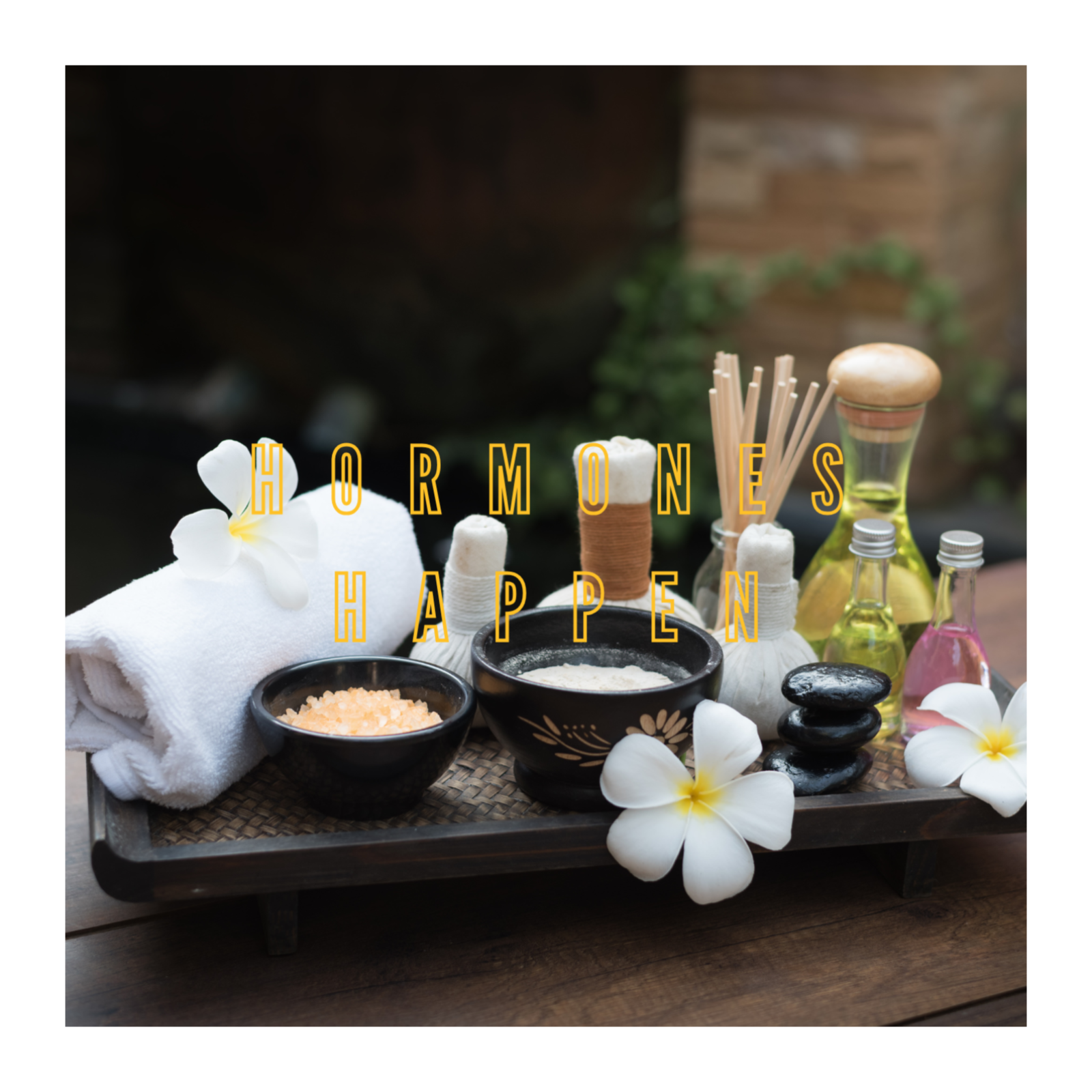 Hormones Happen