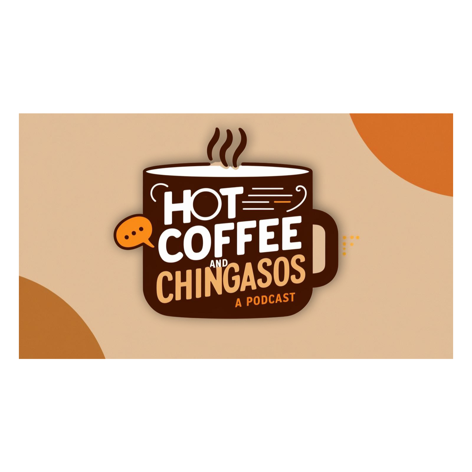 Hot Coffee & Chingasos: A Podcast
