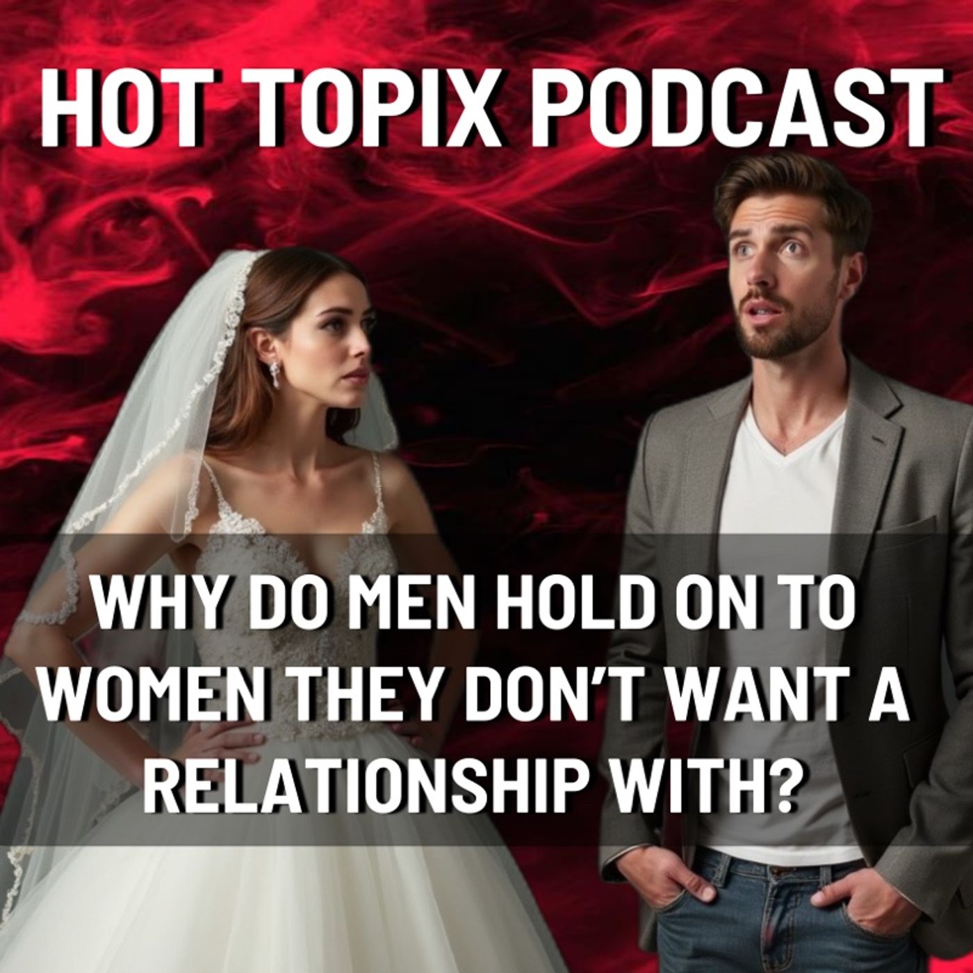 Why Do Men Hold On to Women They Don’t Want a Relationship With? episode artwork
