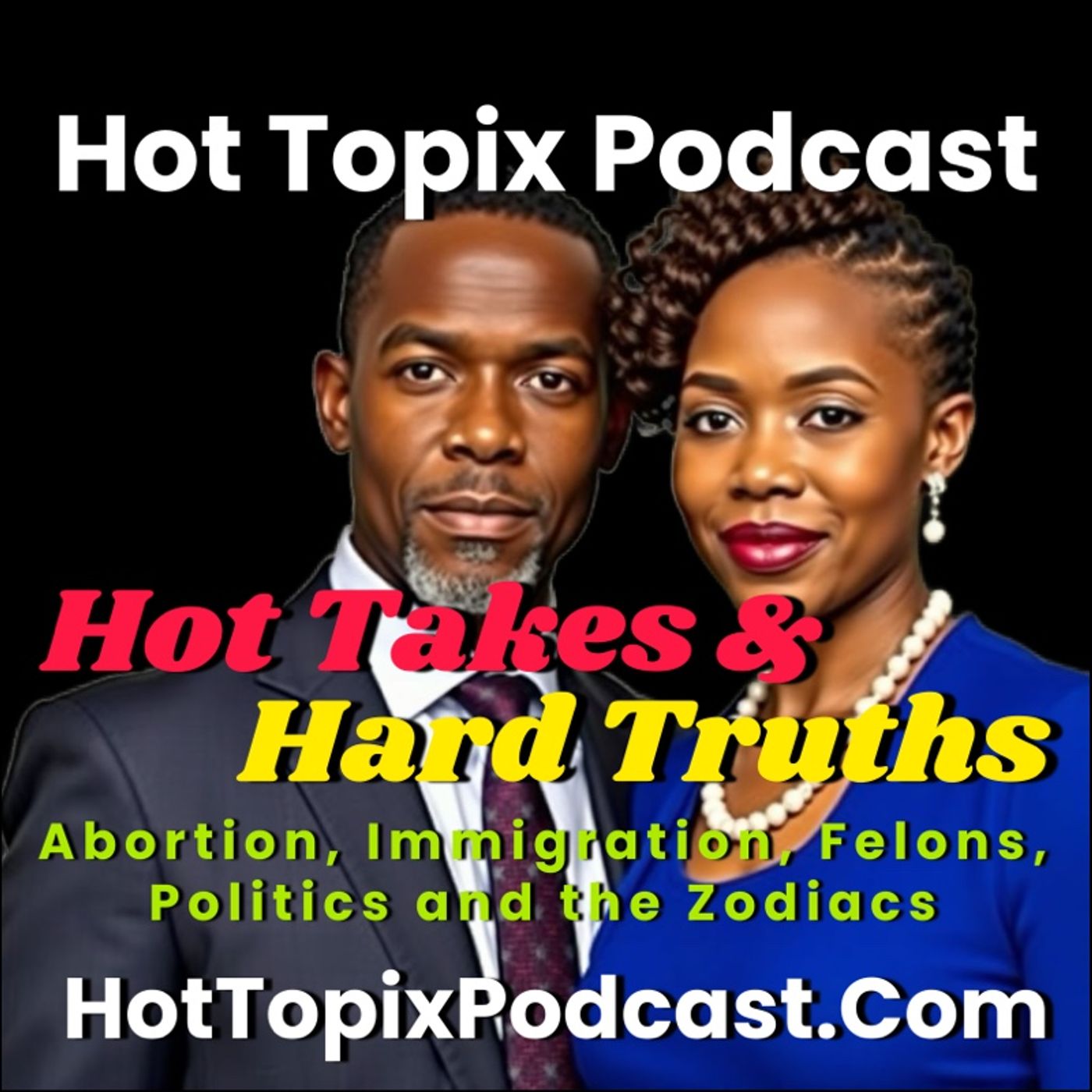 Hot Takes & Hard Truths: Abortion, Immigration, Felons, Politics, and the Zodiacs episode artwork