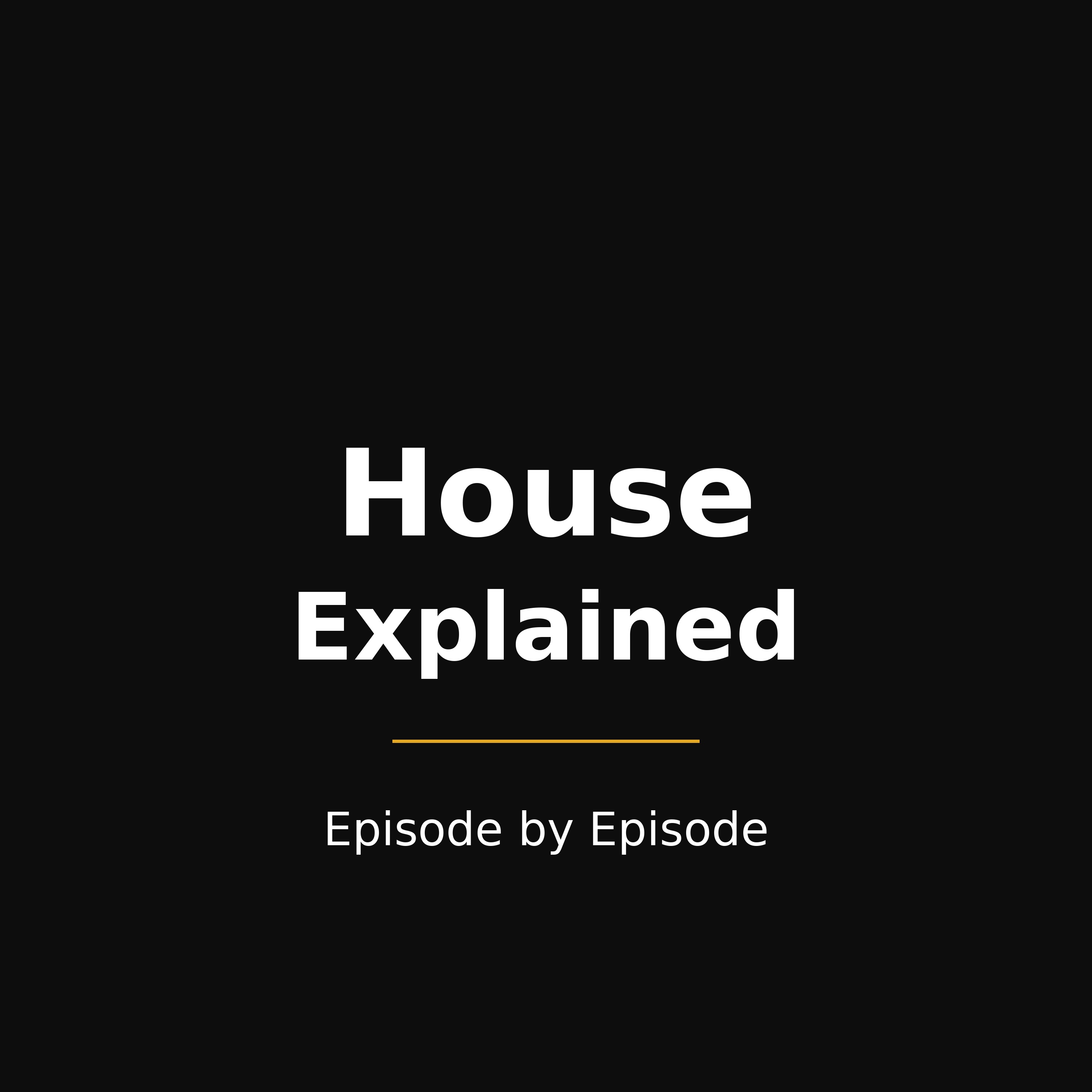 House Explained — Episode by Episode