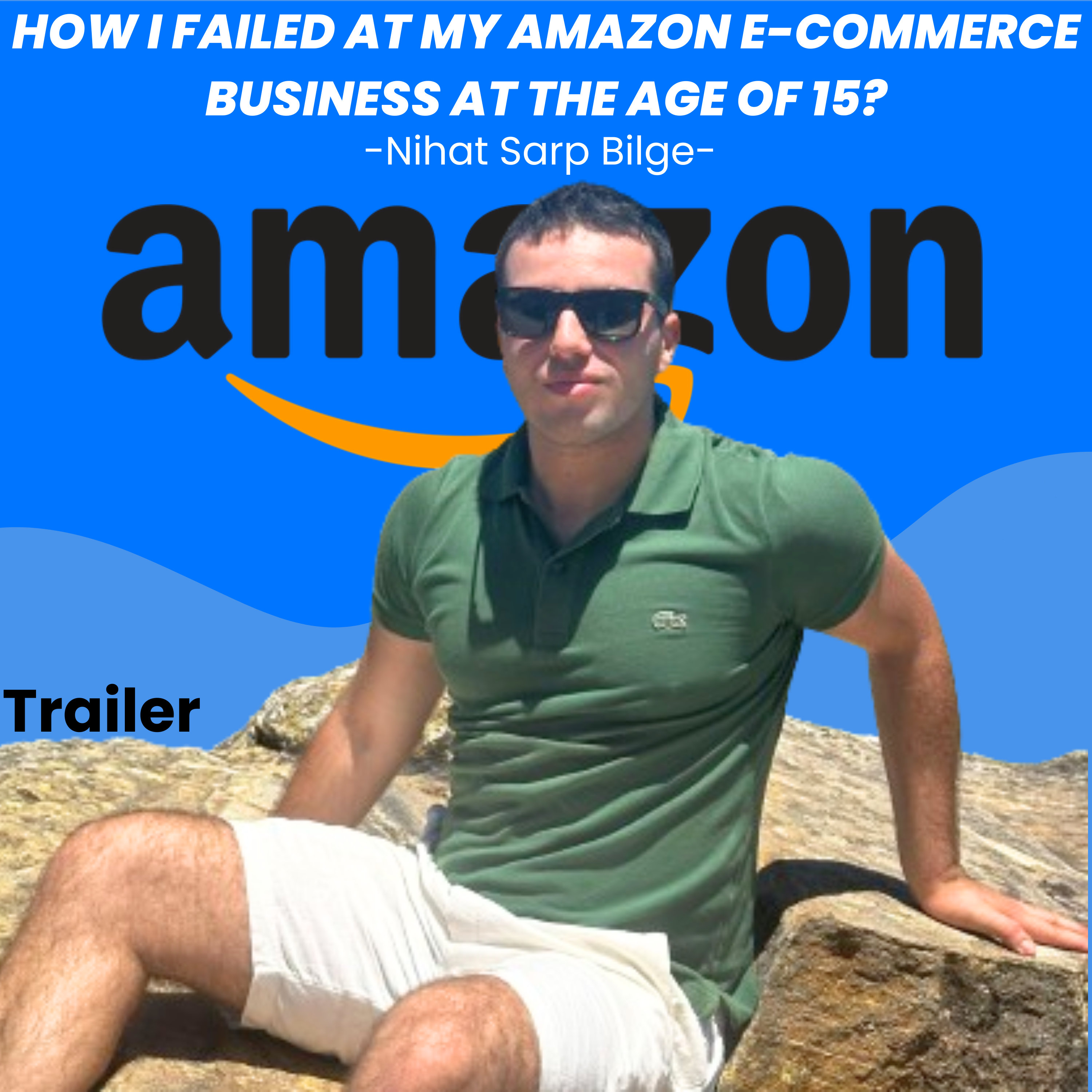How I failed at my Amazon e-commerce business at the age of 15?-Trailer/Nihat Sarp Bilge episode artwork